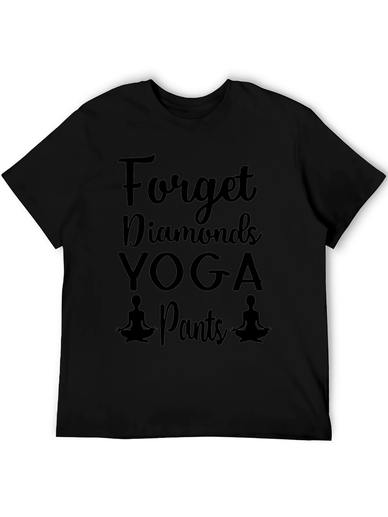 Yoga Pants T-Shirt - Forget Diamonds Funny Tee