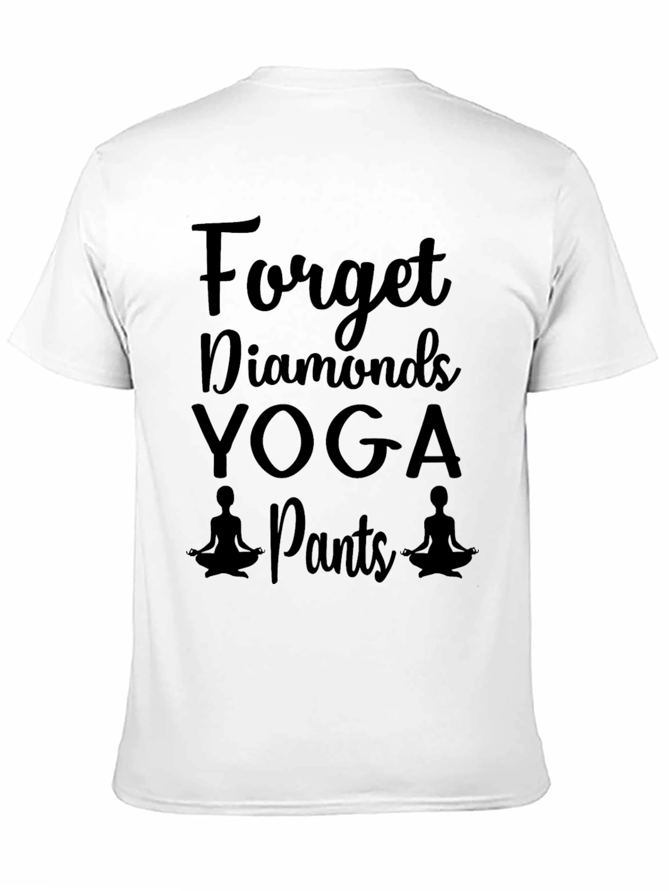 Yoga Pants T-Shirt - Forget Diamonds Funny Tee