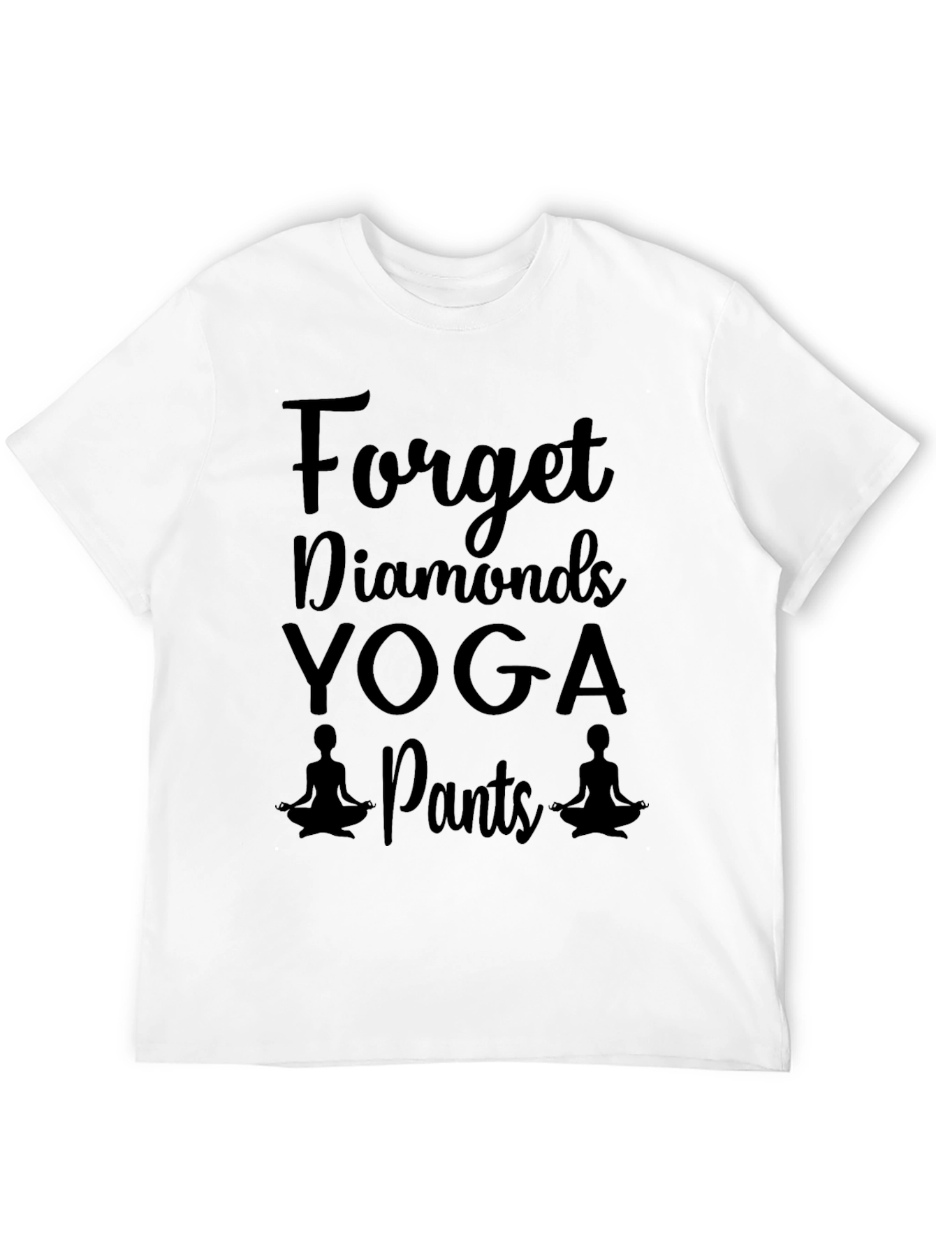 Yoga Pants T-Shirt - Forget Diamonds Funny Tee