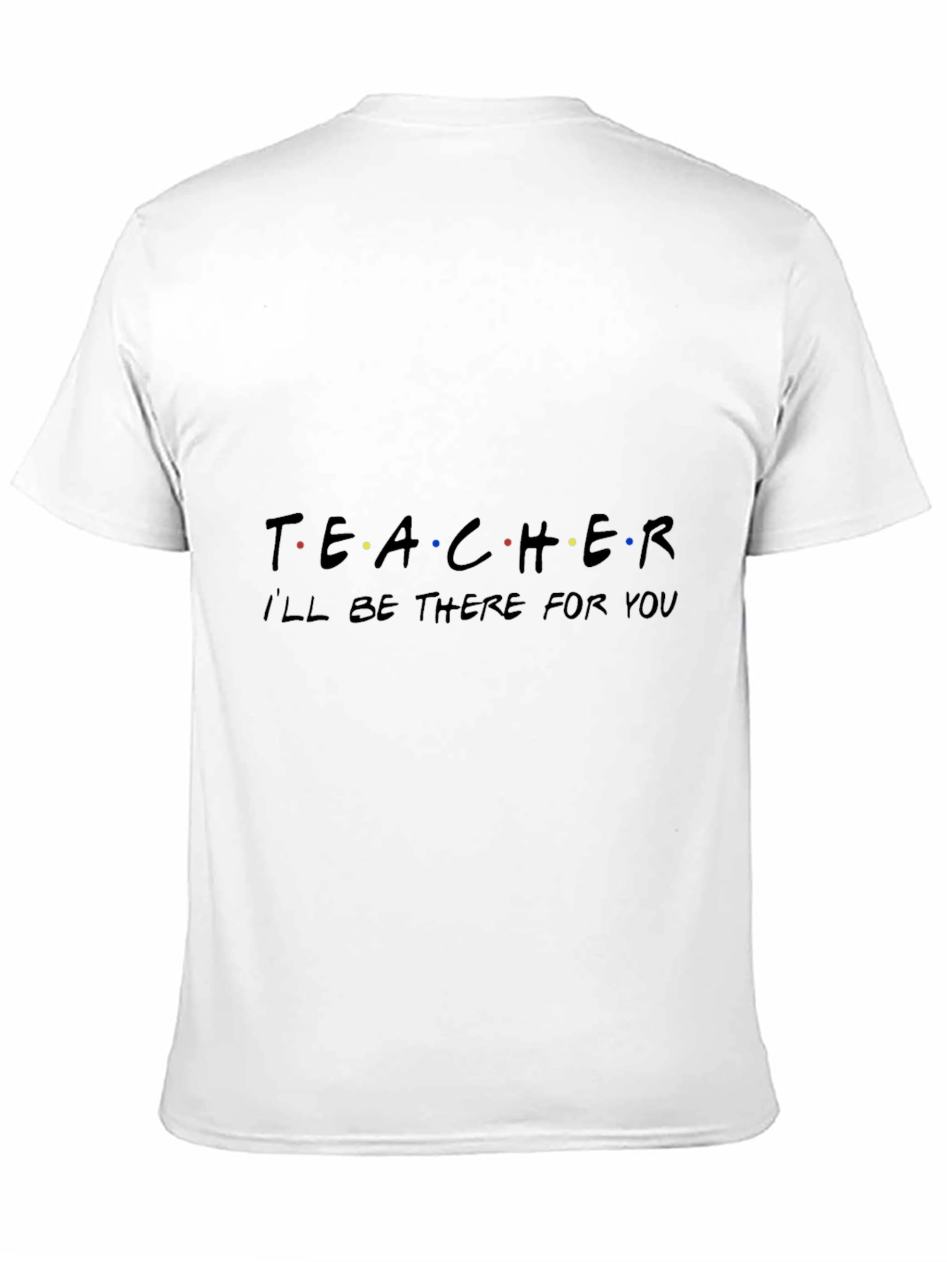 Teacher Ill Be There For You Black T-Shirt