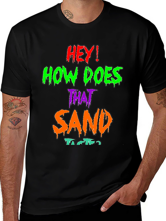Hey! How Does That Sand Taste? Graphic T-Shirt