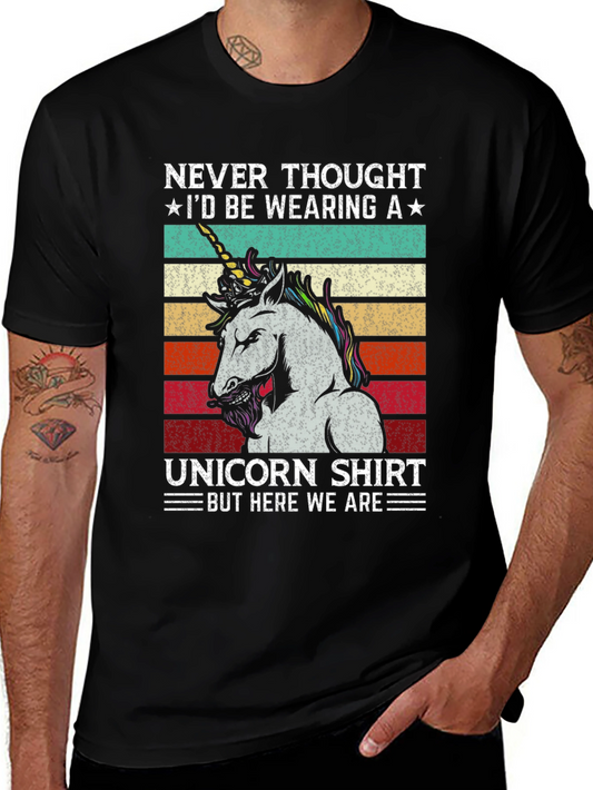 Unicorn Shirt - Never Thought Id Be Wearing A Tee