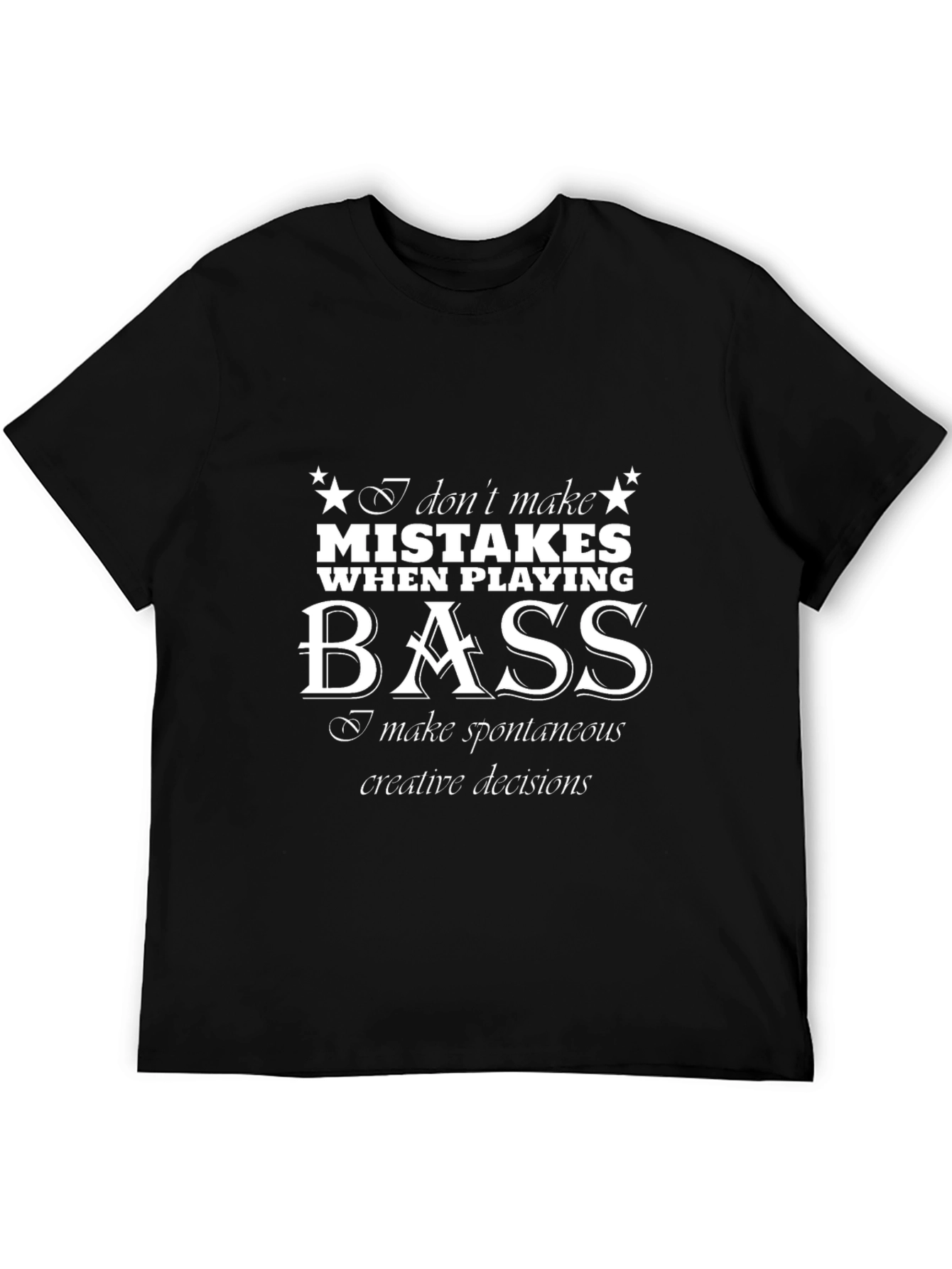 Bass Player T-Shirt - Spontaneous Creative Decisions