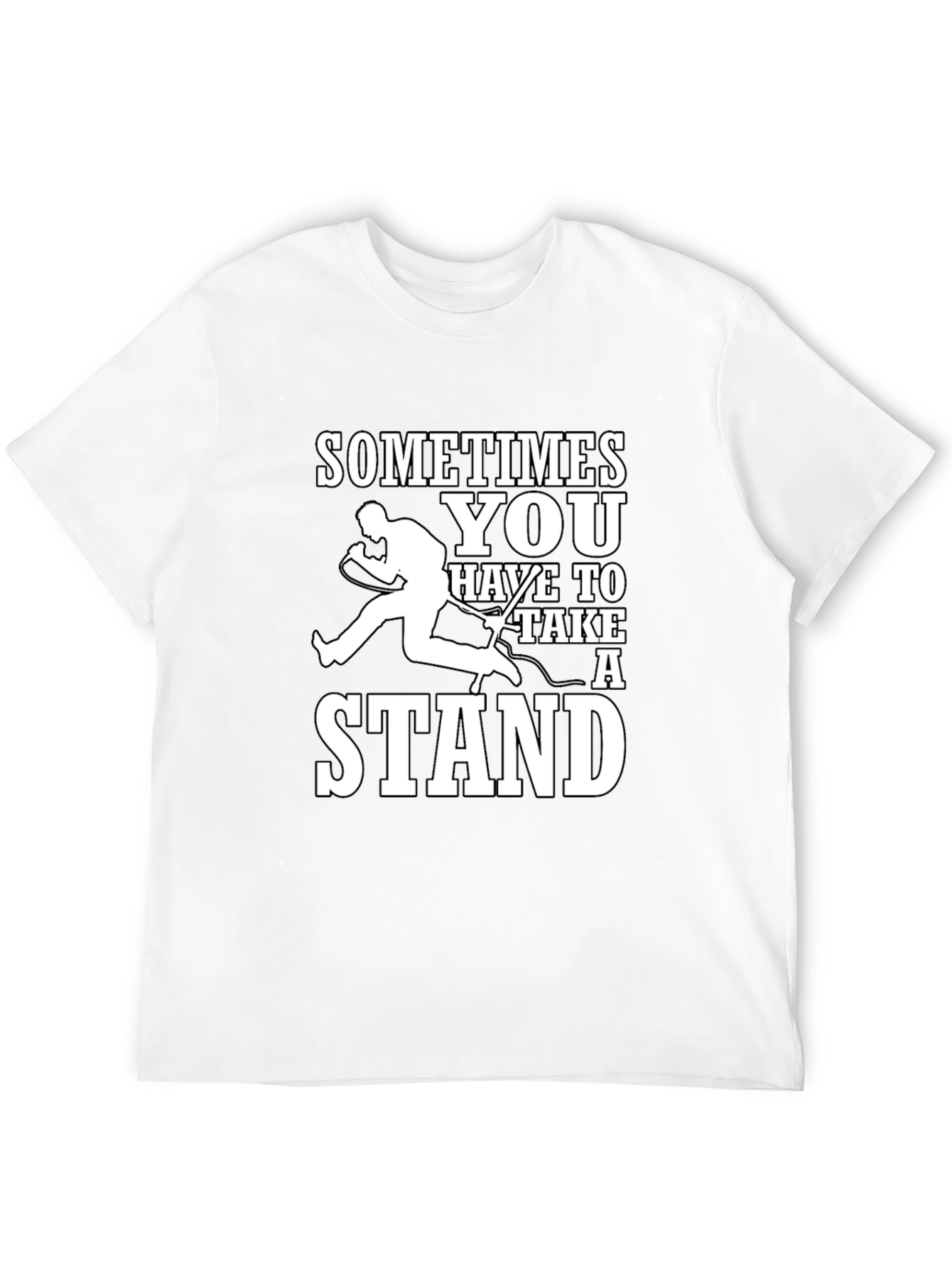 Sometimes You Have to Take a Stand T-Shirt