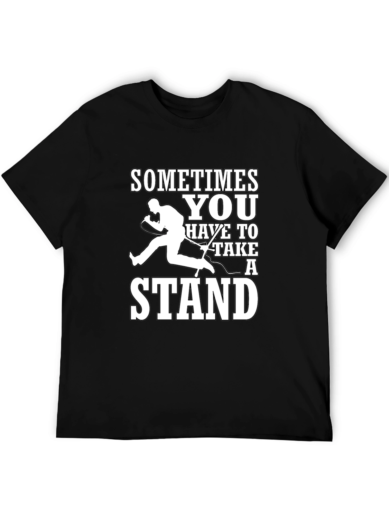 Sometimes You Have to Take a Stand T-Shirt