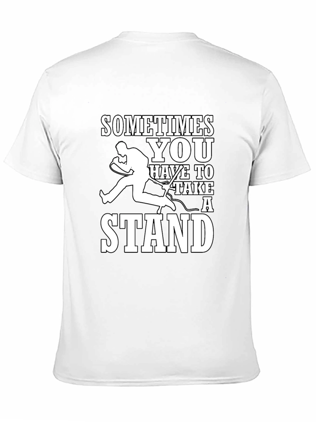 Sometimes You Have to Take a Stand T-Shirt