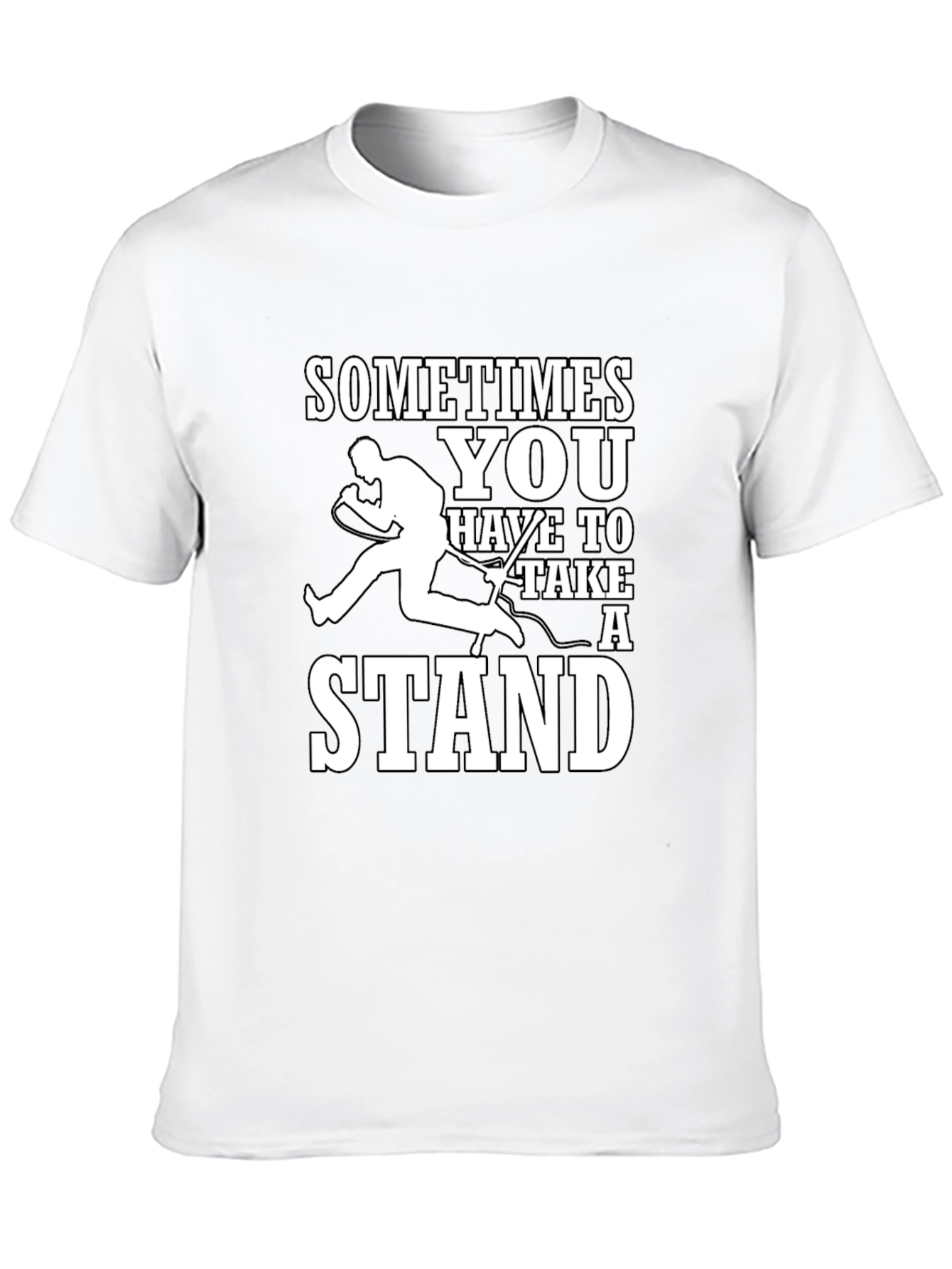 Sometimes You Have to Take a Stand T-Shirt