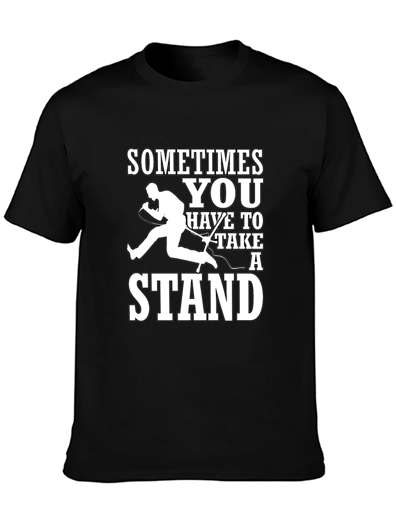 Sometimes You Have to Take a Stand T-Shirt