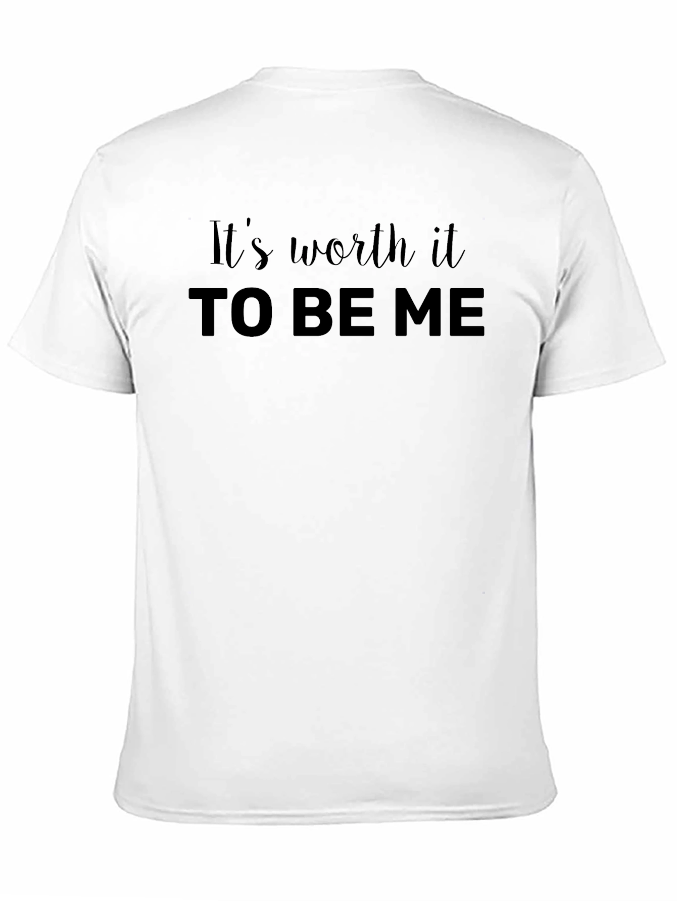 Its Worth It To Be Me T-Shirt