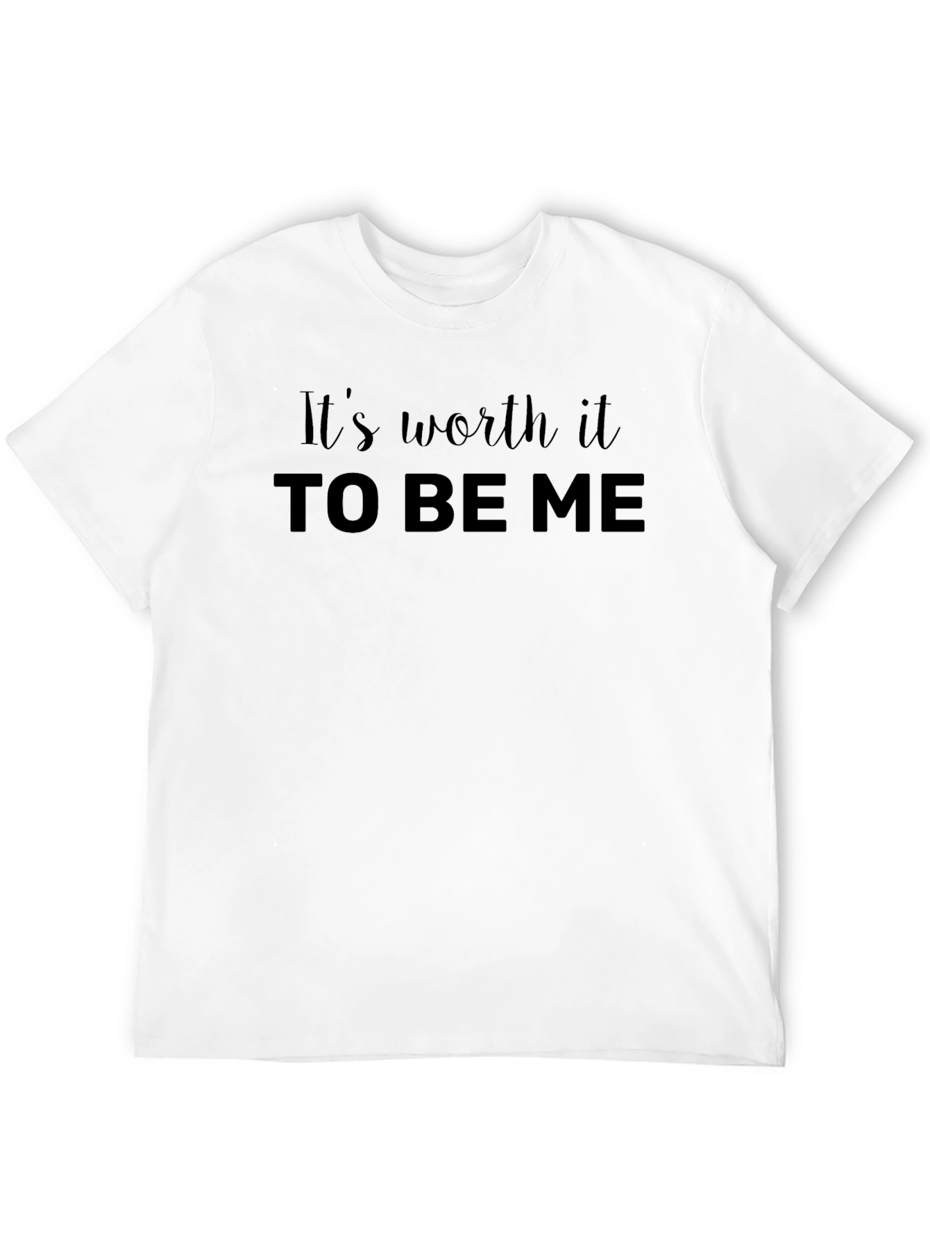 Its Worth It To Be Me T-Shirt
