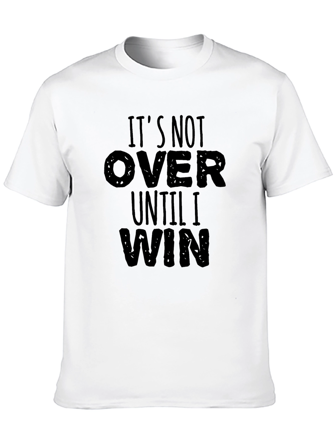 Its Not Over Until I Win Graphic T-Shirt
