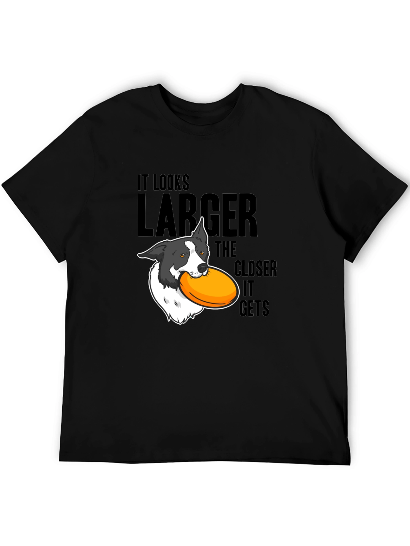 Dog Frisbee T-Shirt: Larger The Closer It Gets