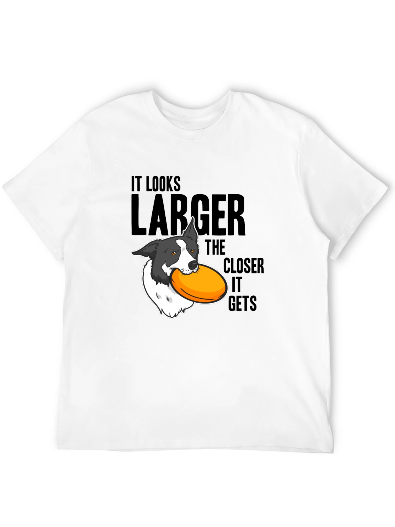 Dog Frisbee T-Shirt: Larger The Closer It Gets