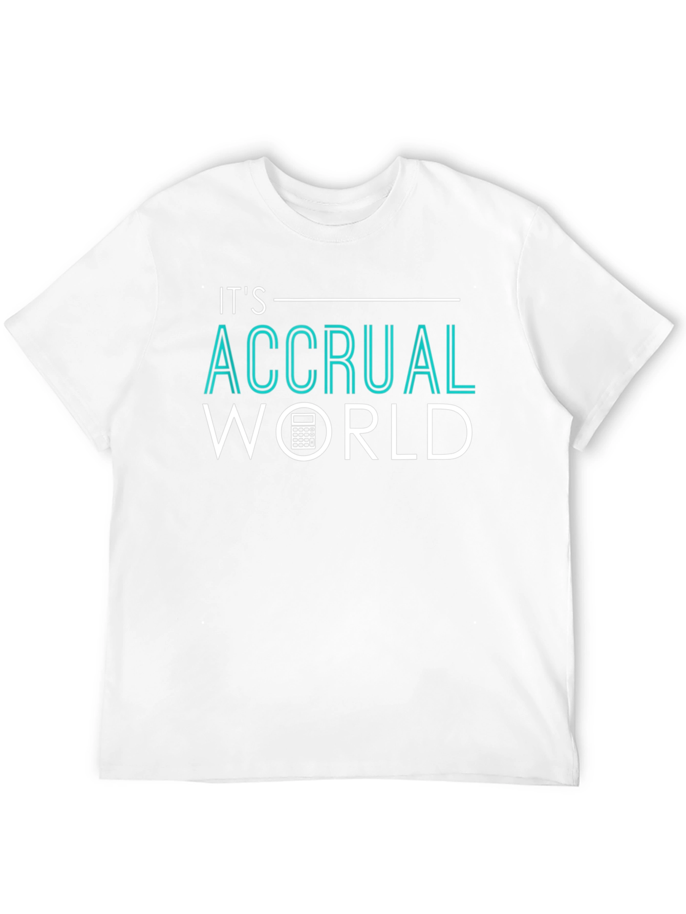 Its Accrual World Accountant T-Shirt