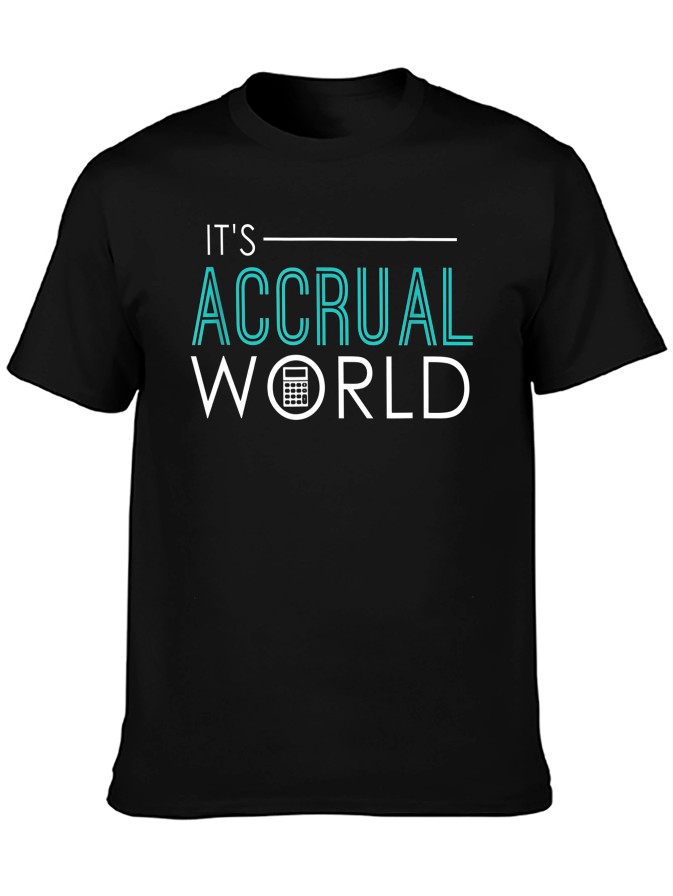 Its Accrual World Accountant T-Shirt