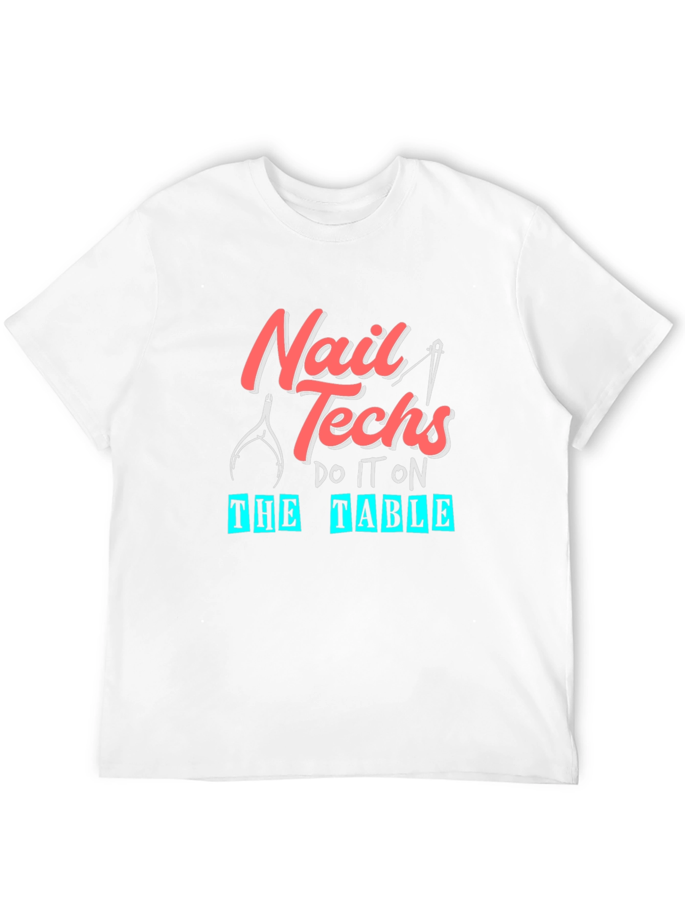 Nail Techs Do It On The Table T-Shirt