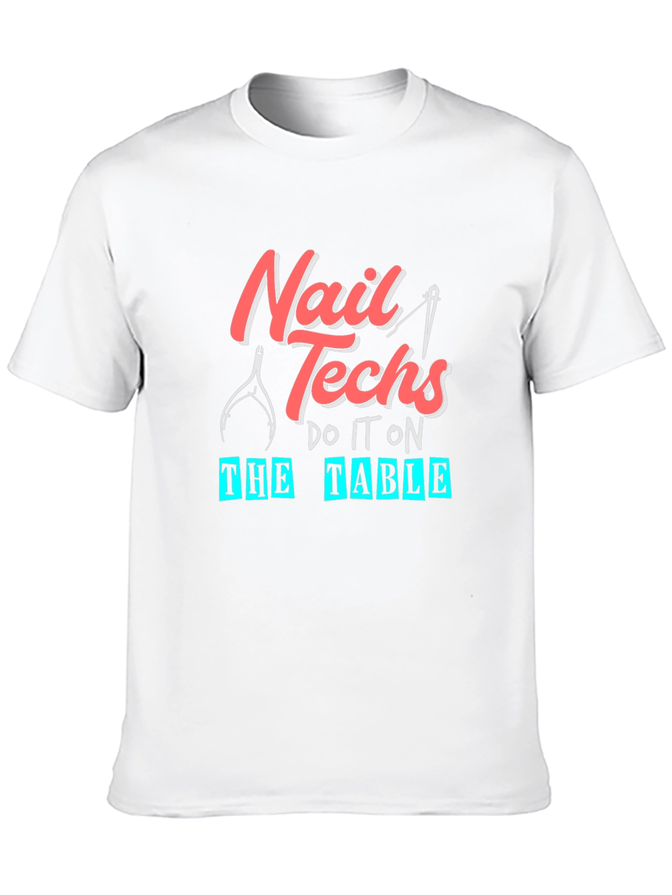 Nail Techs Do It On The Table T-Shirt