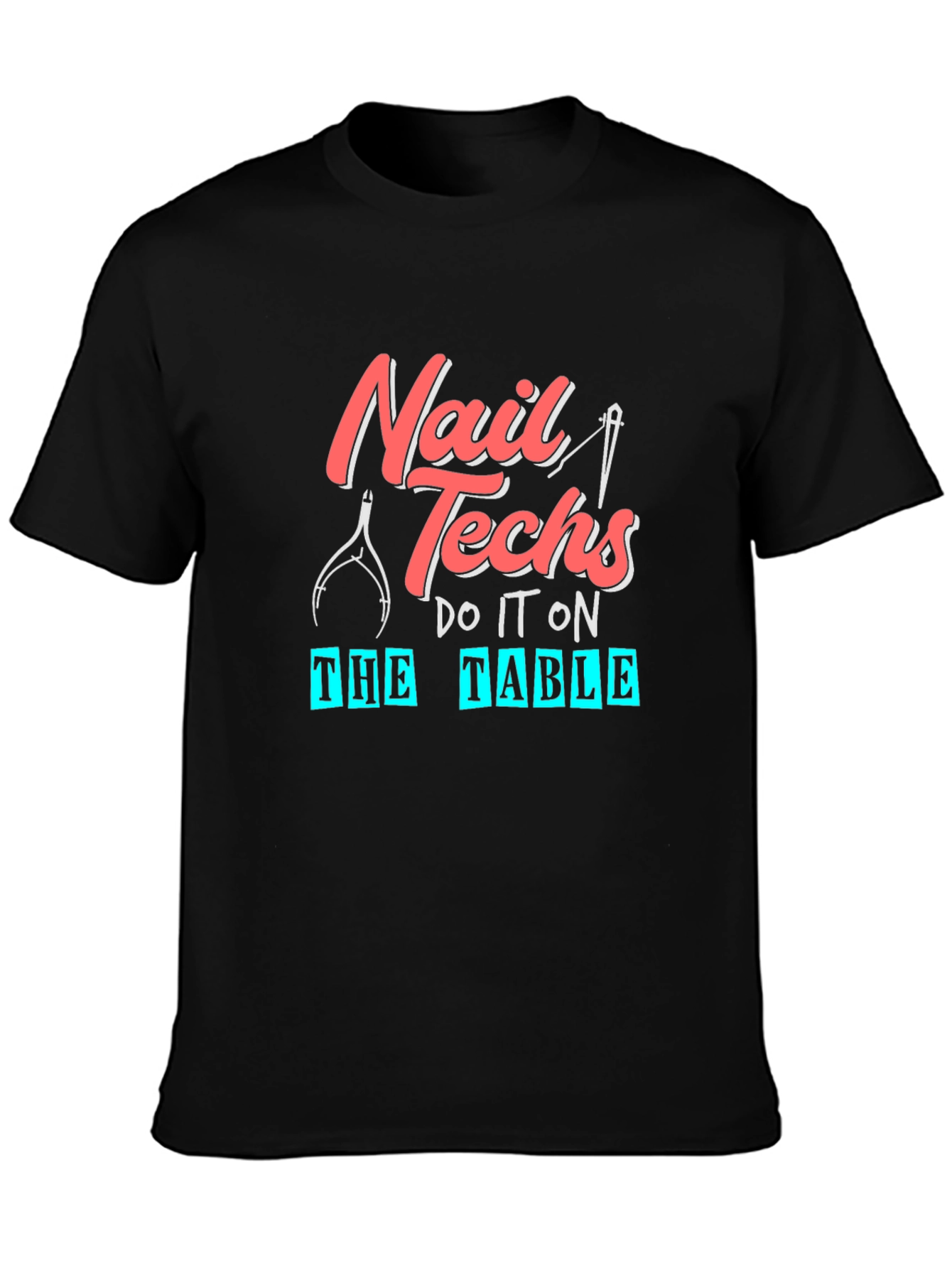 Nail Techs Do It On The Table T-Shirt