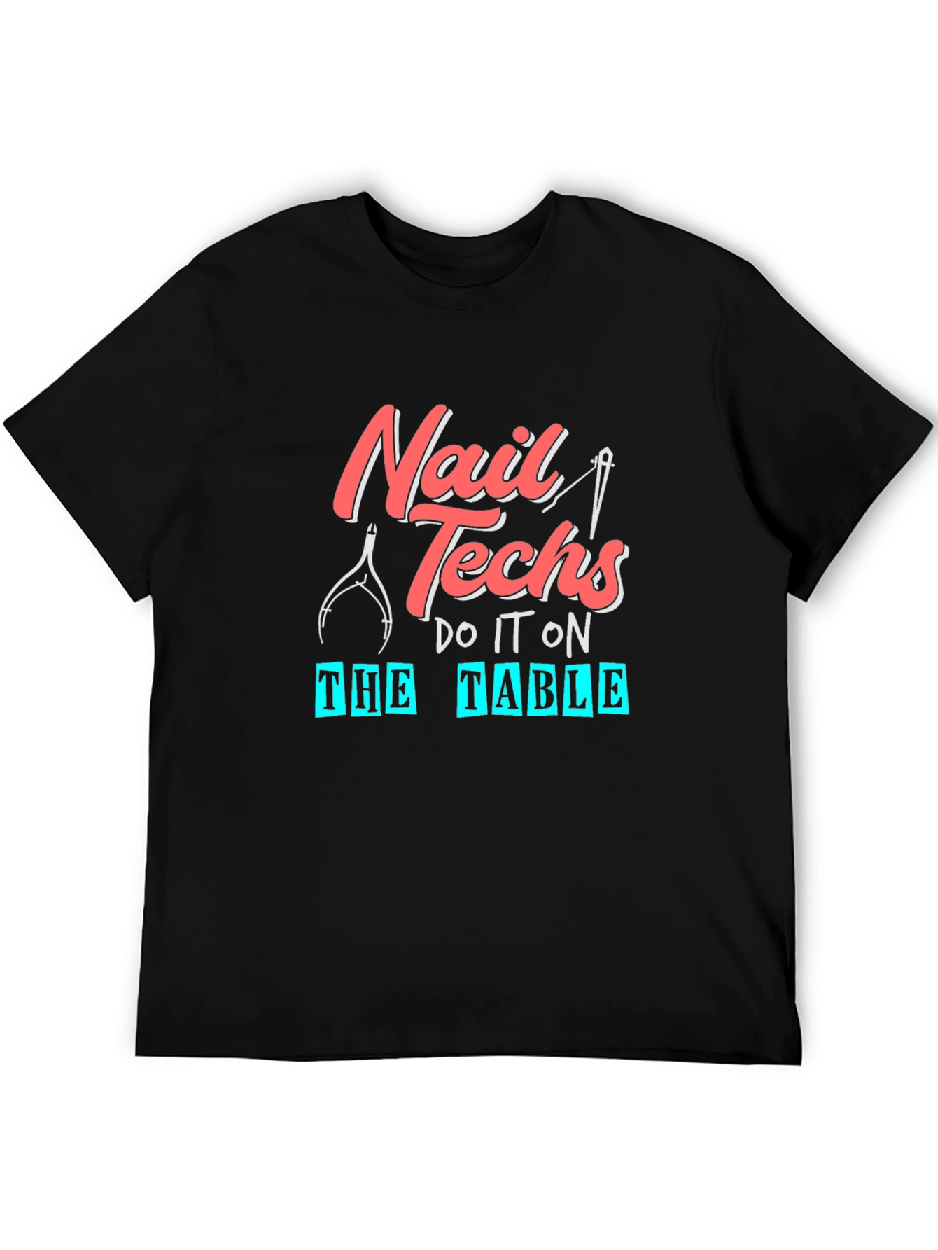 Nail Techs Do It On The Table T-Shirt