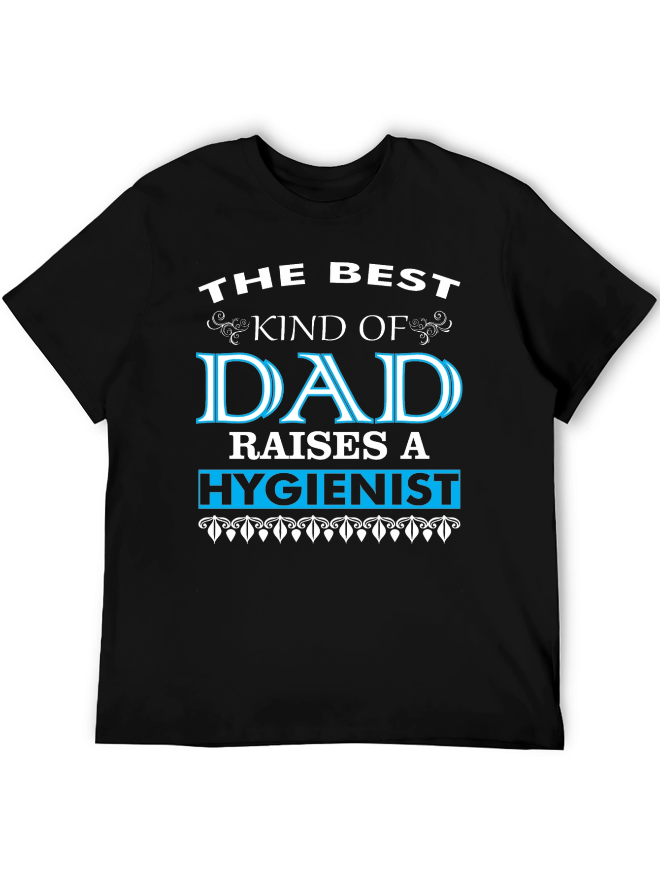 Best Dad Raises a Hygienist Graphic Tee