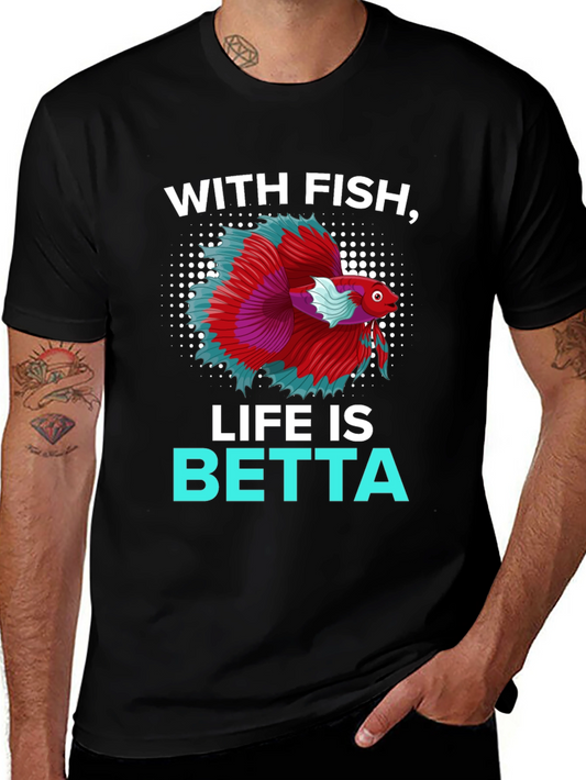 With Fish Life Is Betta T-Shirt