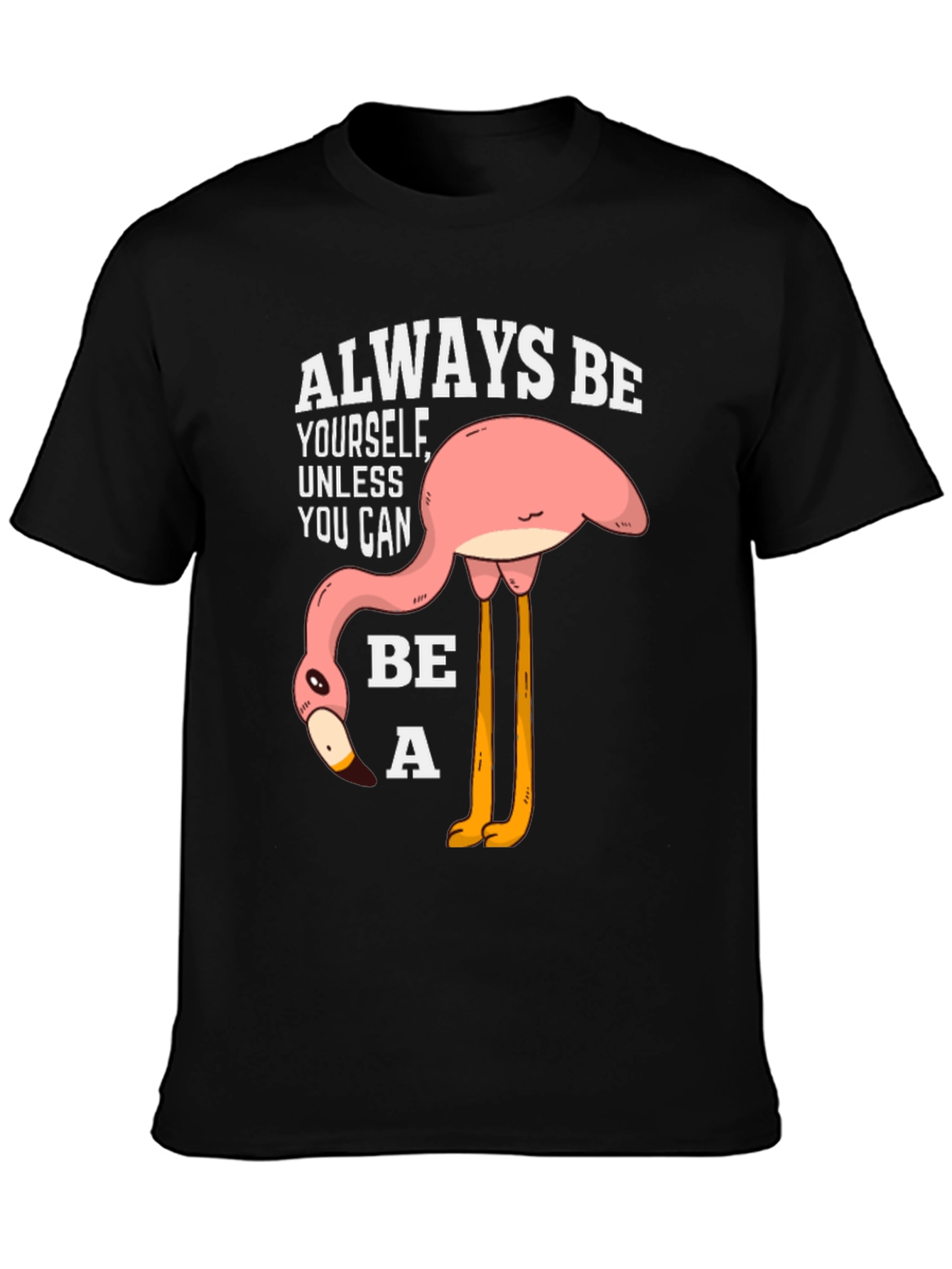 Funny Flamingo T-Shirt: Always Be Yourself