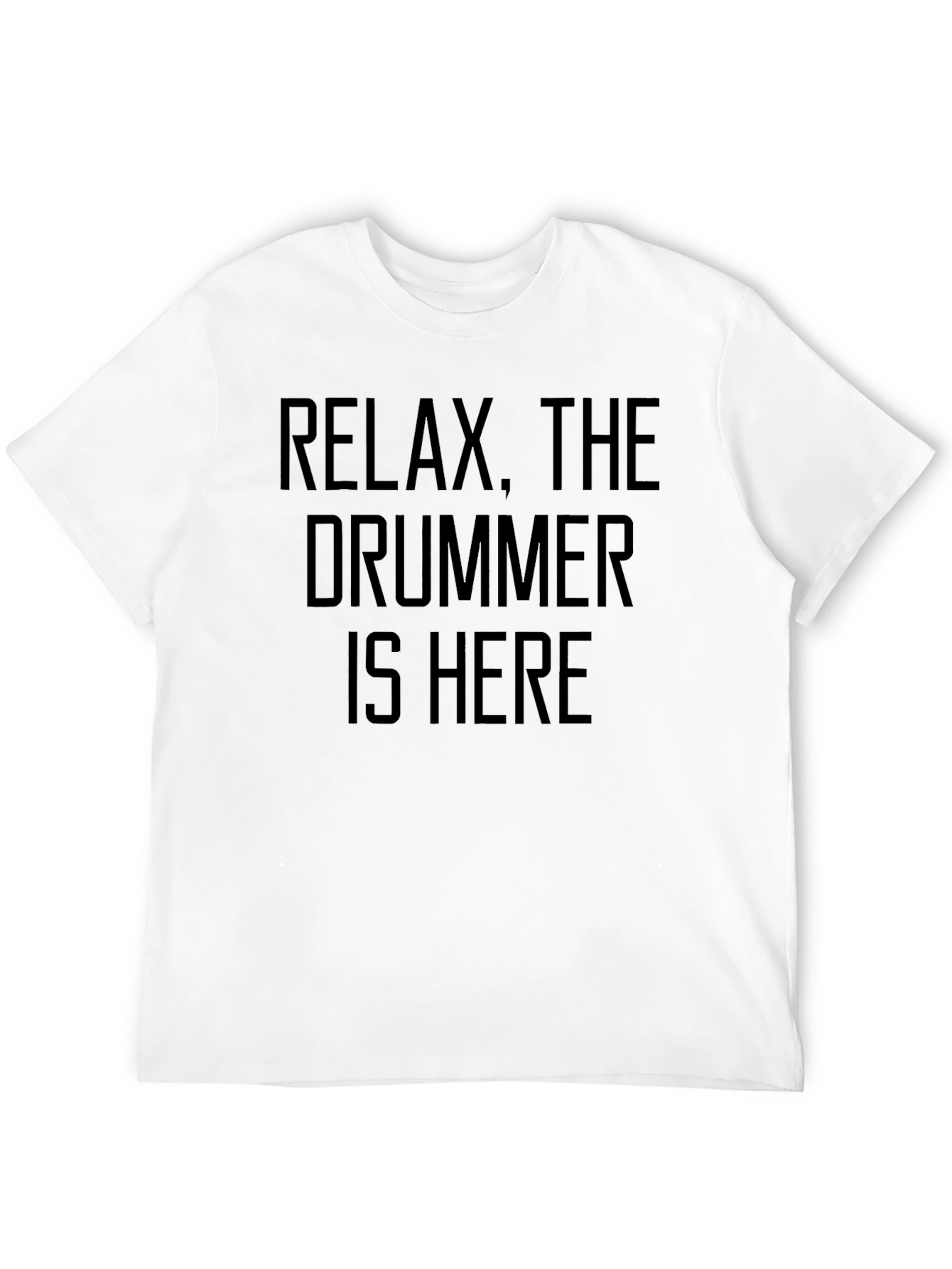 Relax The Drummer Is Here - Funny Musician T-Shirt