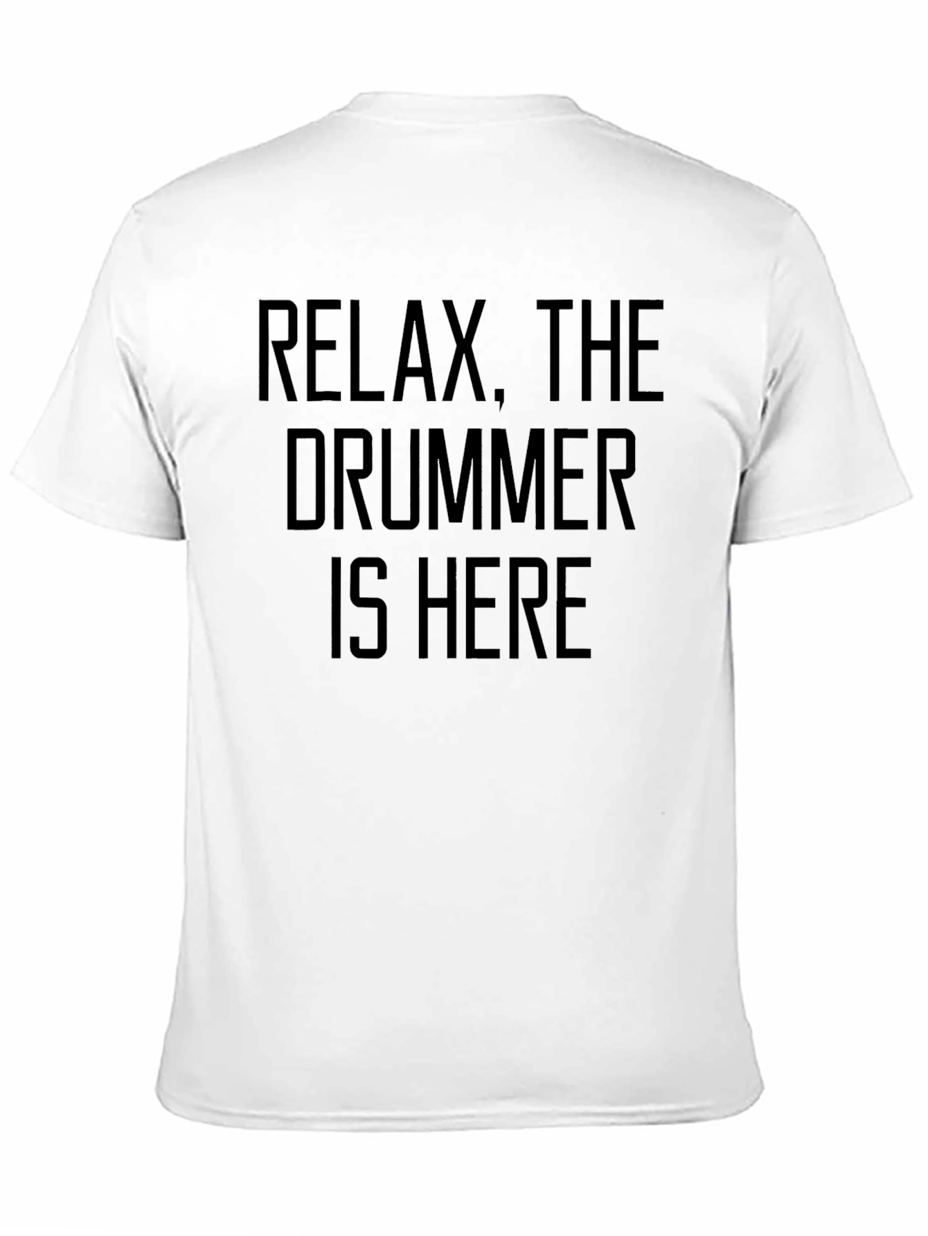 Relax The Drummer Is Here - Funny Musician T-Shirt