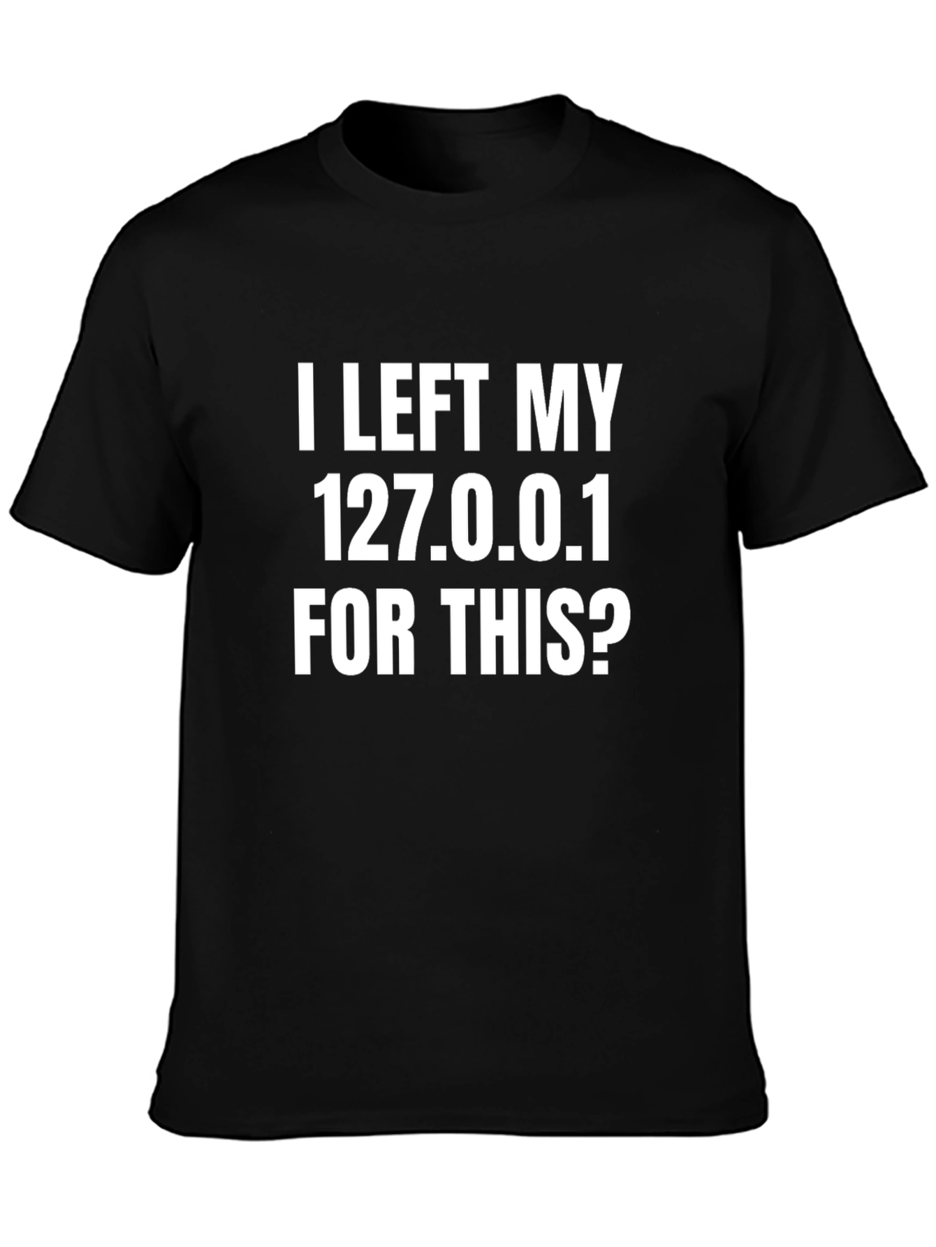 Funny Programmer T-Shirt - I Left My 127.0.0.1