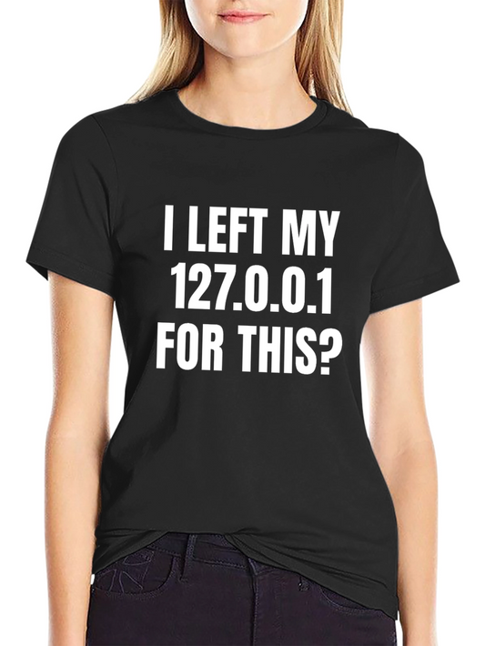 Funny Programmer T-Shirt - I Left My 127.0.0.1
