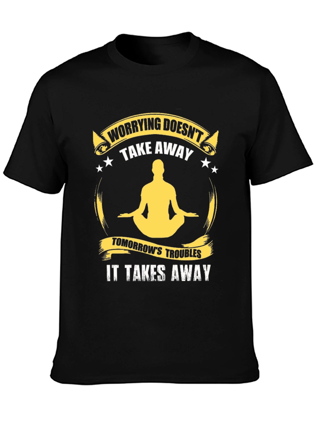 Worrying Doesnt Take Away T-Shirt