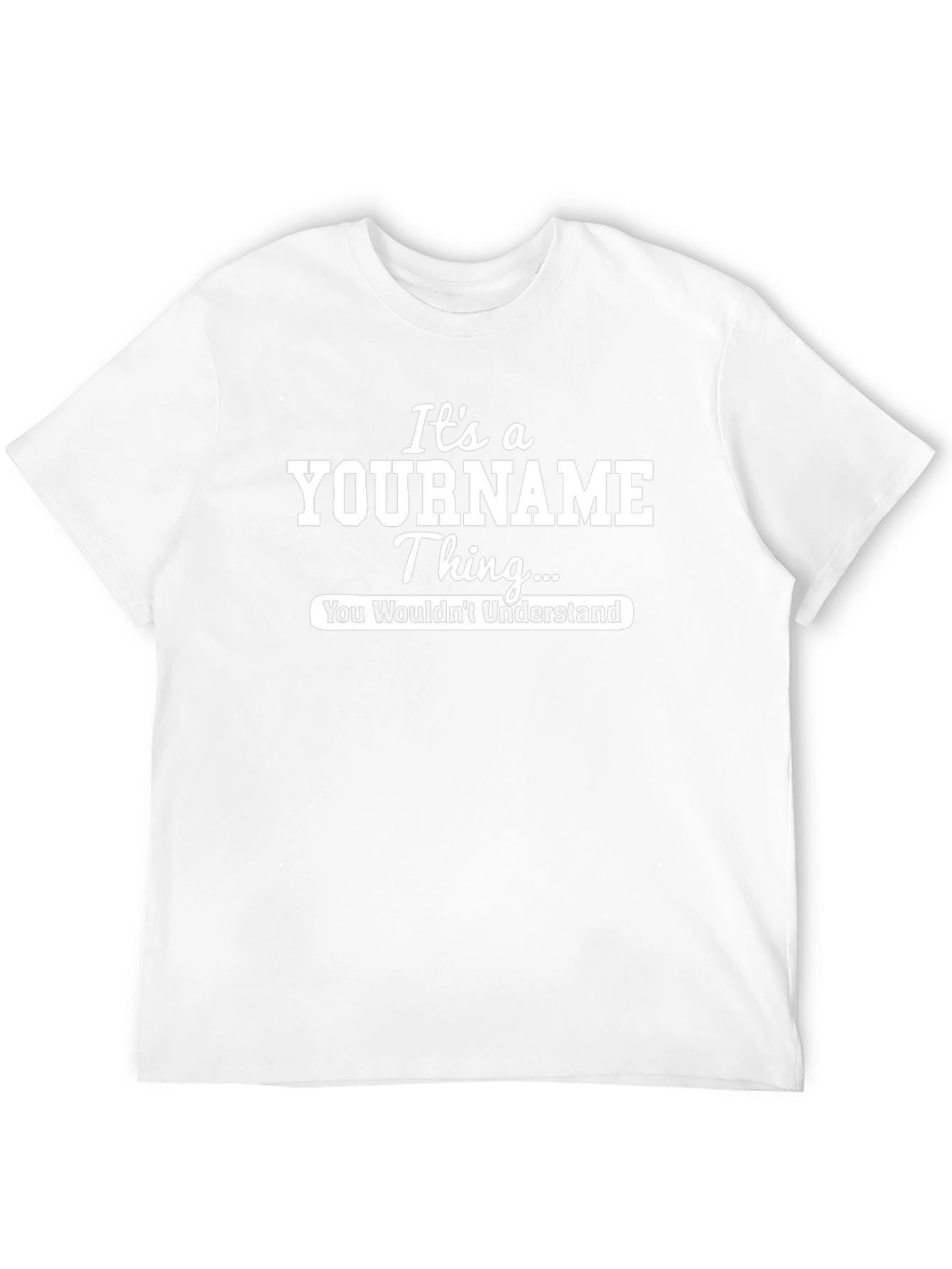 Its a YOURNAME Thing T-Shirt - You Wouldnt Understand