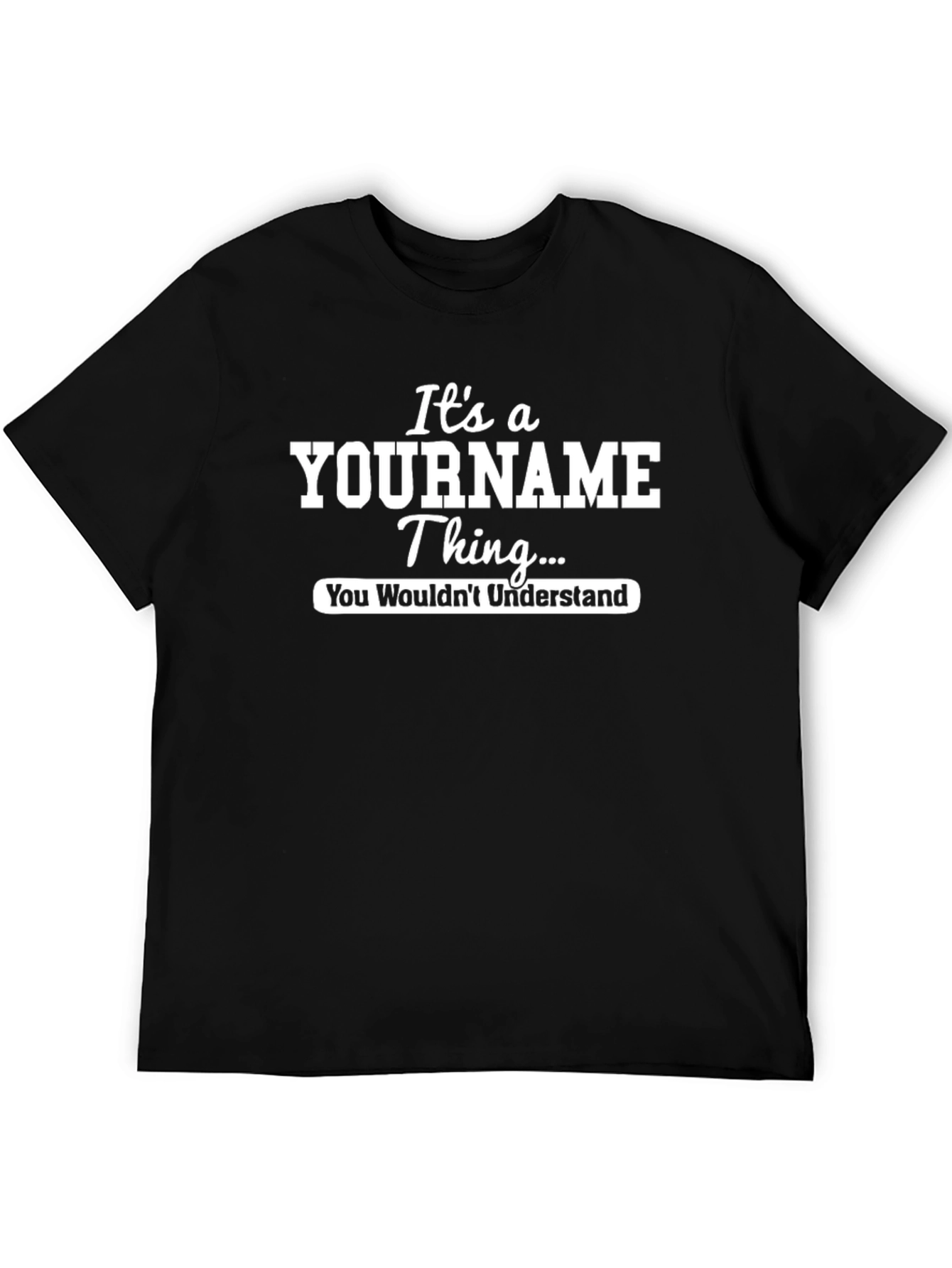 Its a YOURNAME Thing T-Shirt - You Wouldnt Understand