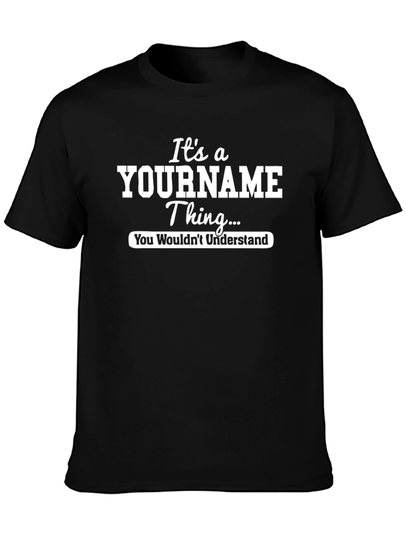 Its a YOURNAME Thing T-Shirt - You Wouldnt Understand