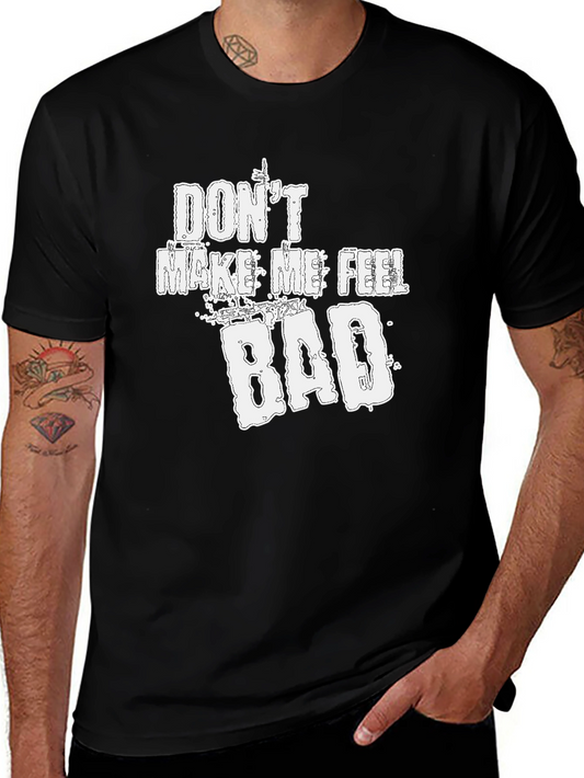 Dont Make Me Feel Bad Graphic Tee - Soft Cotton Blend