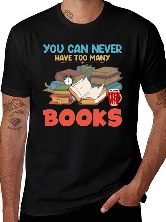 Book Lovers T-Shirt: You Can Never Have Too Many Books