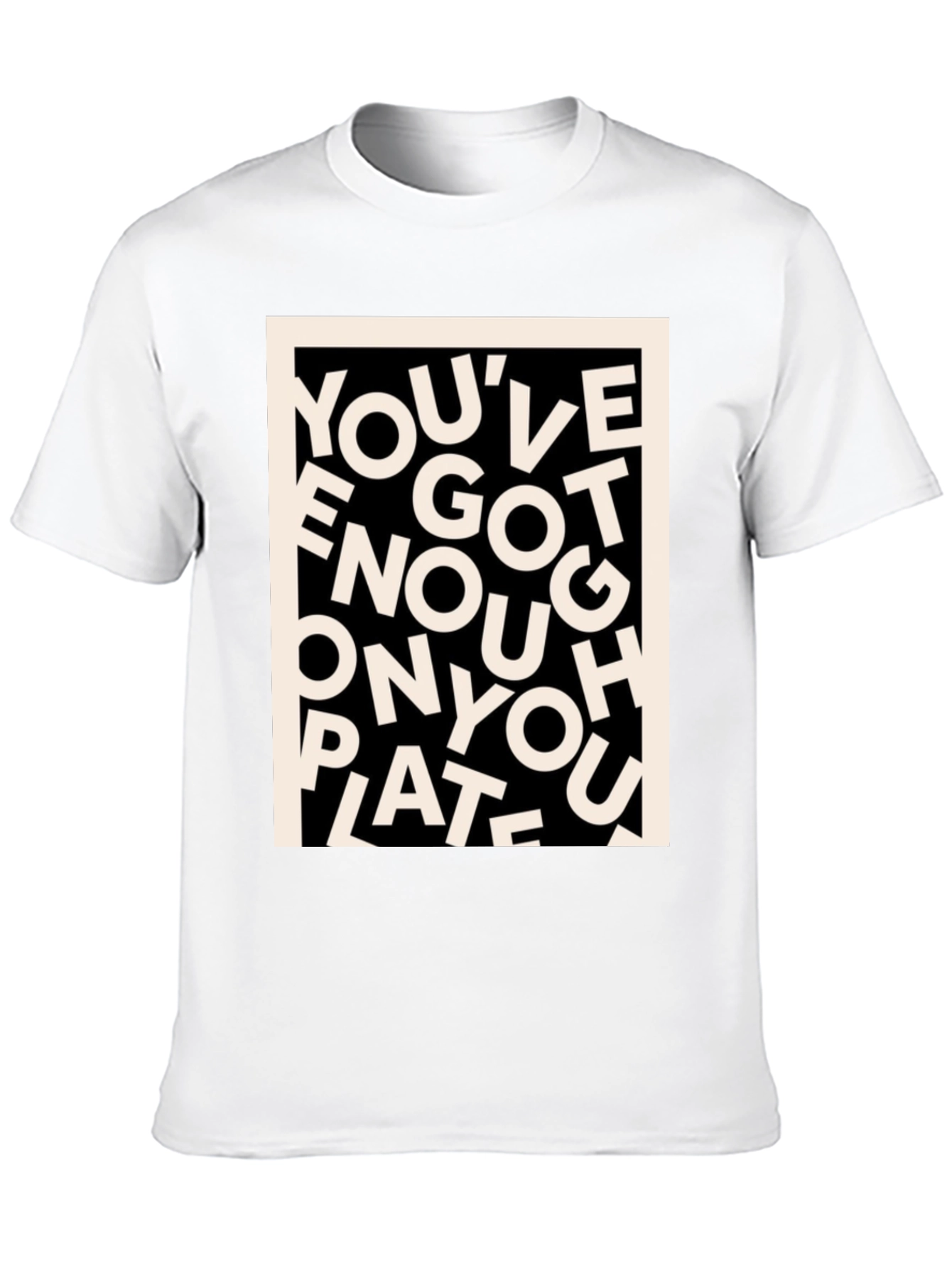 Youve Got Enough On Your Plate T-Shirt