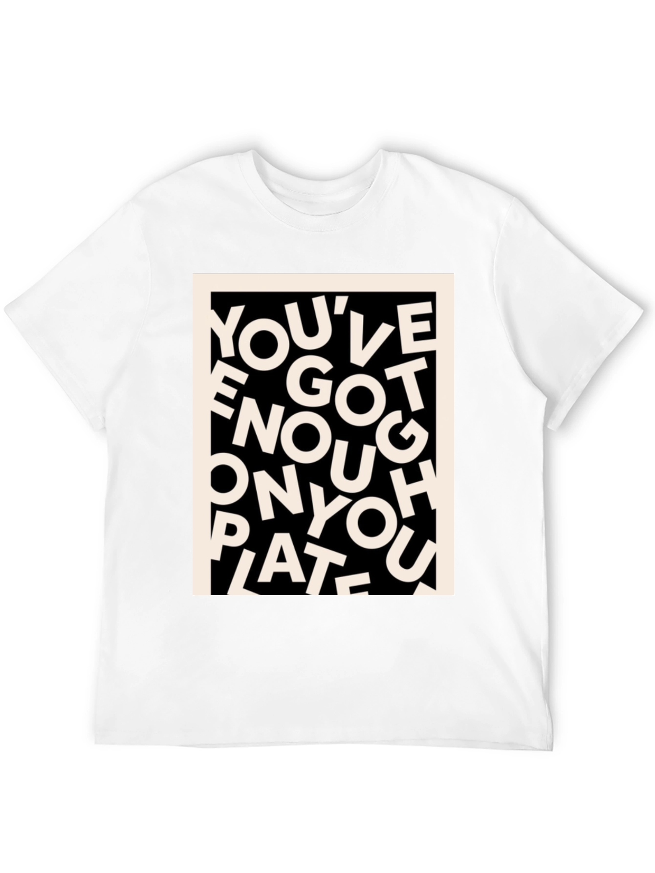 Youve Got Enough On Your Plate T-Shirt