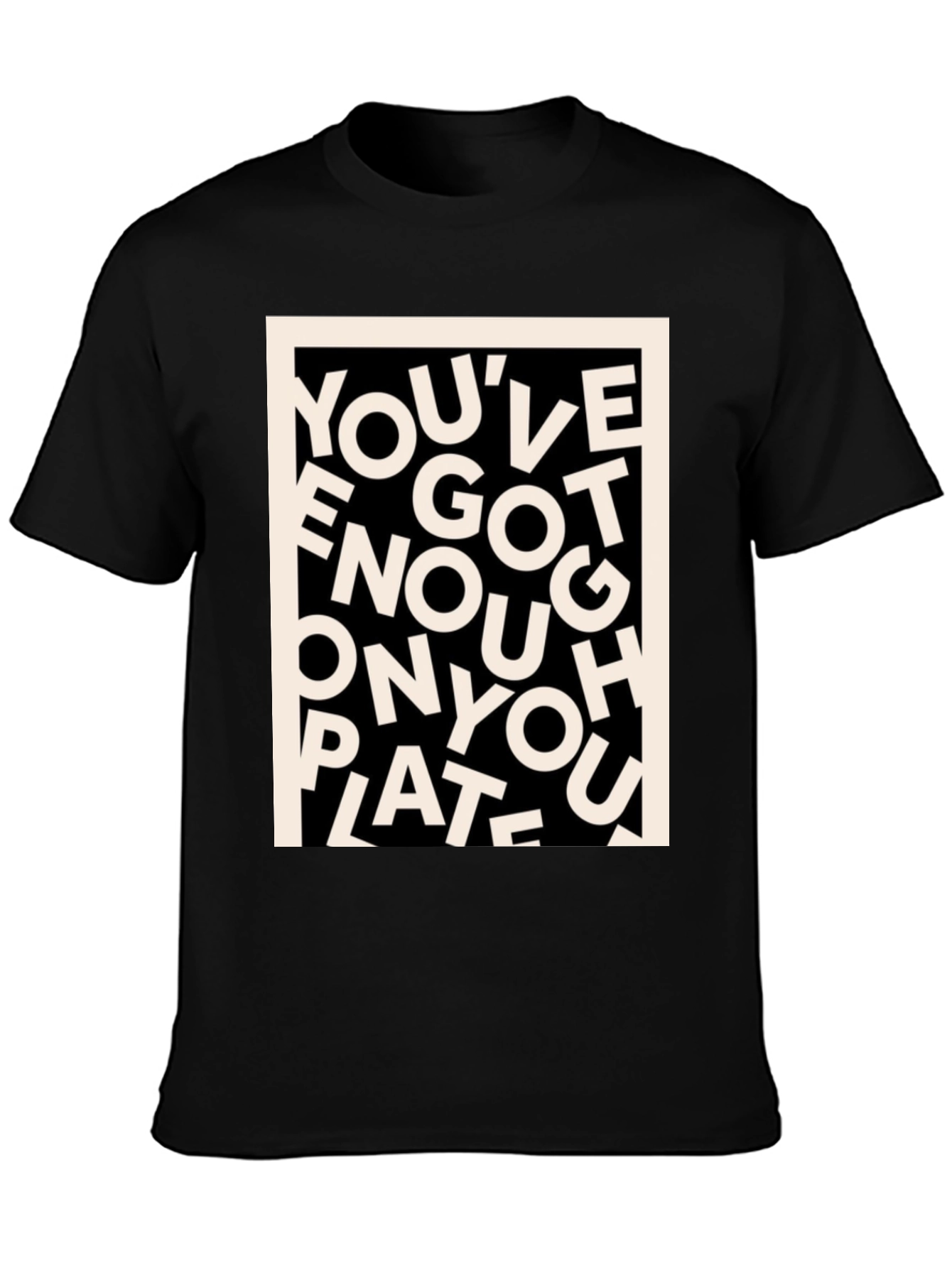 Youve Got Enough On Your Plate T-Shirt