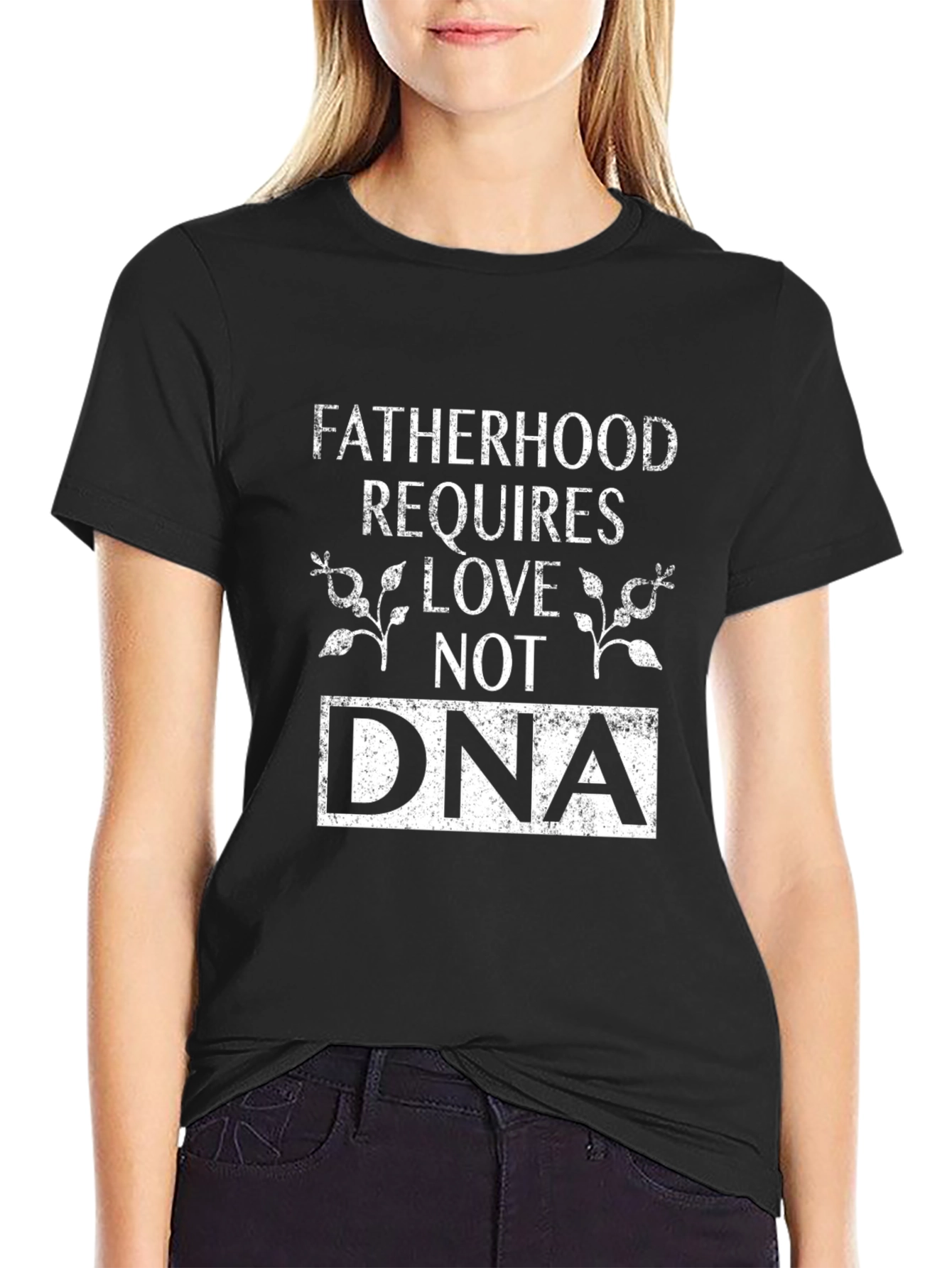 Fatherhood Requires Love Not DNA Graphic T-Shirt