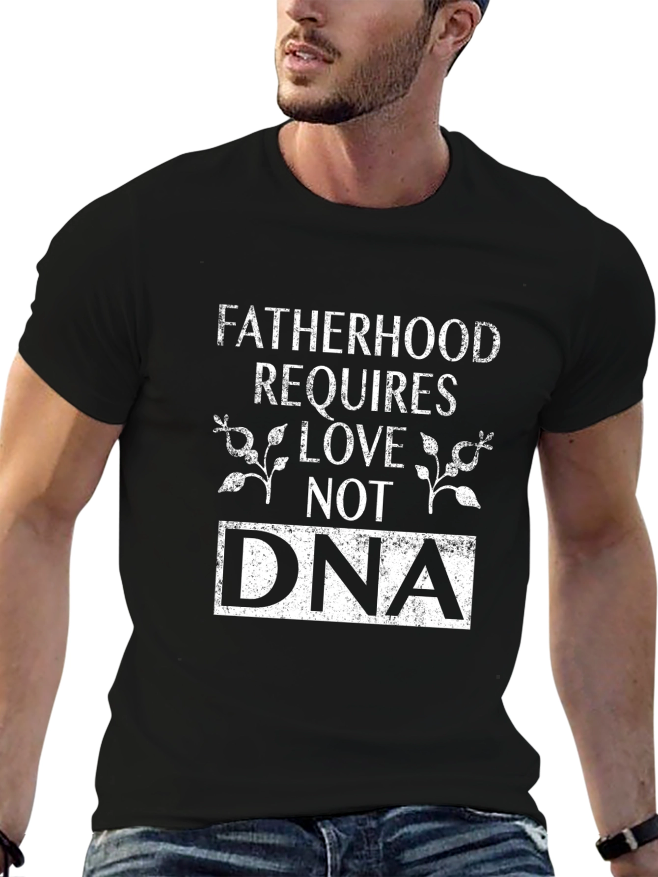 Fatherhood Requires Love Not DNA Graphic T-Shirt
