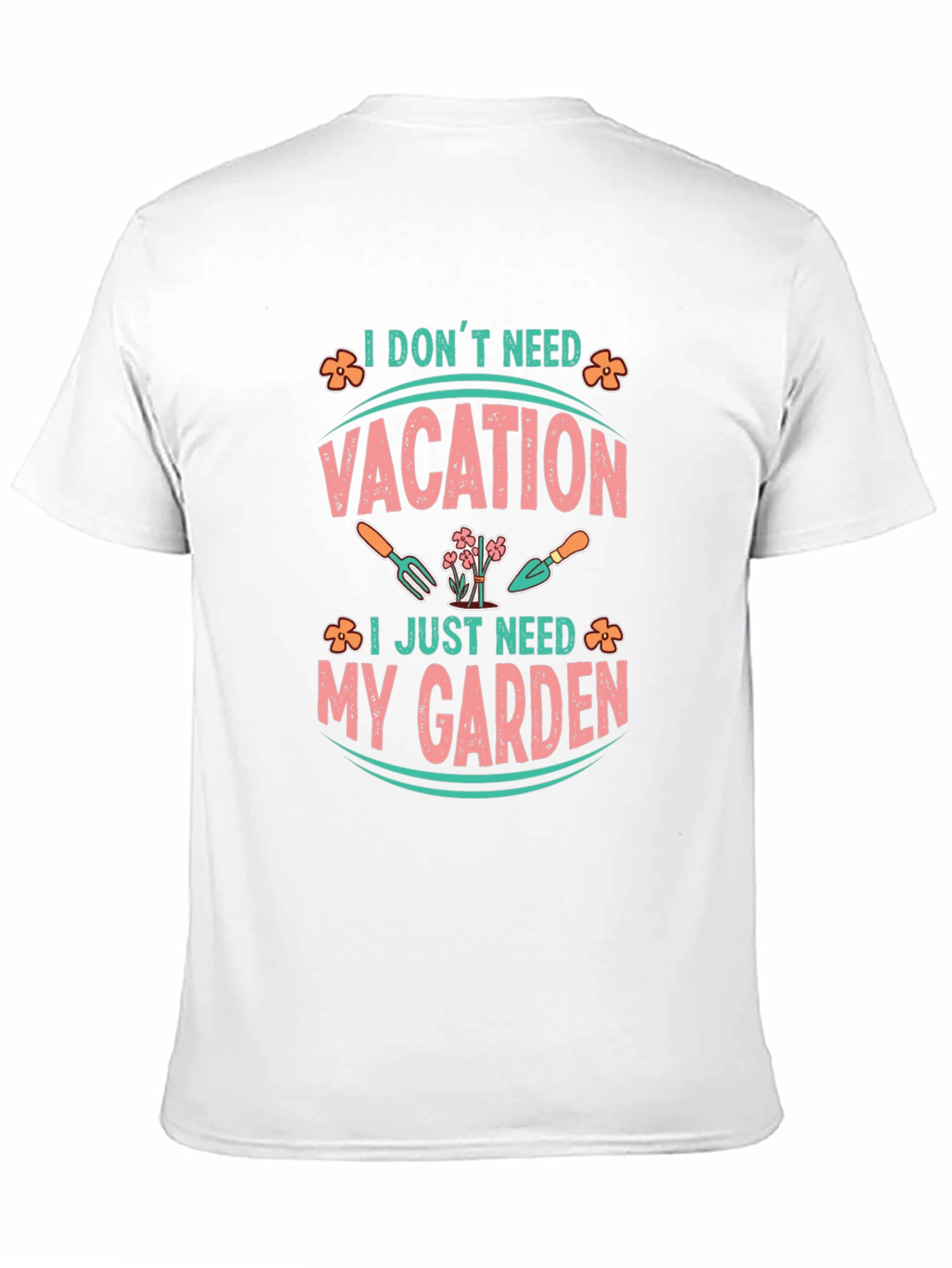 I Dont Need Vacation Gardening T-Shirt