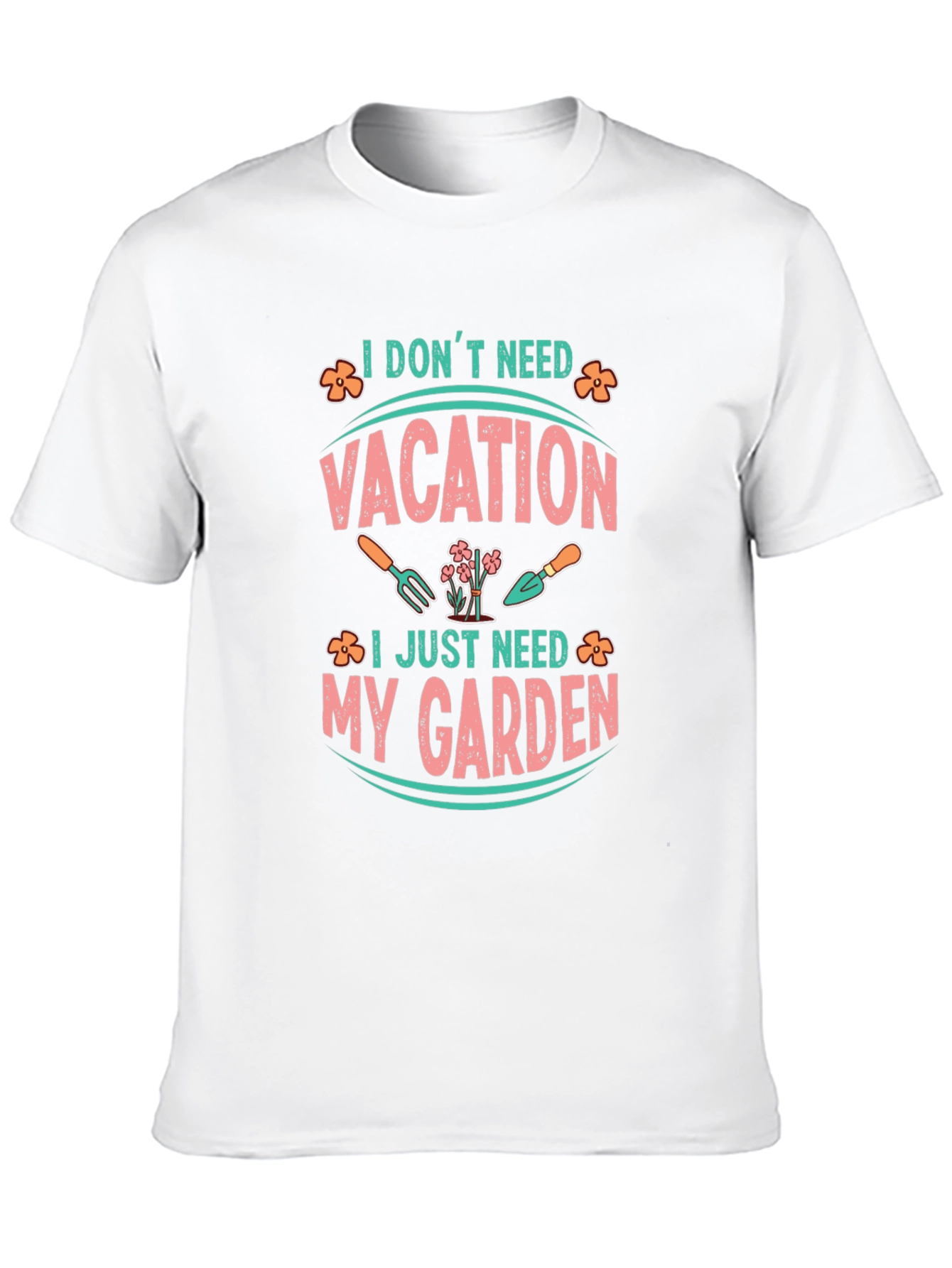 I Dont Need Vacation Gardening T-Shirt