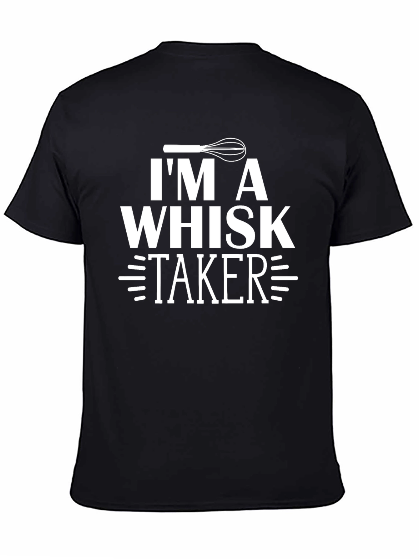 Im A Whisk Taker T-Shirt Funny Baking Tee