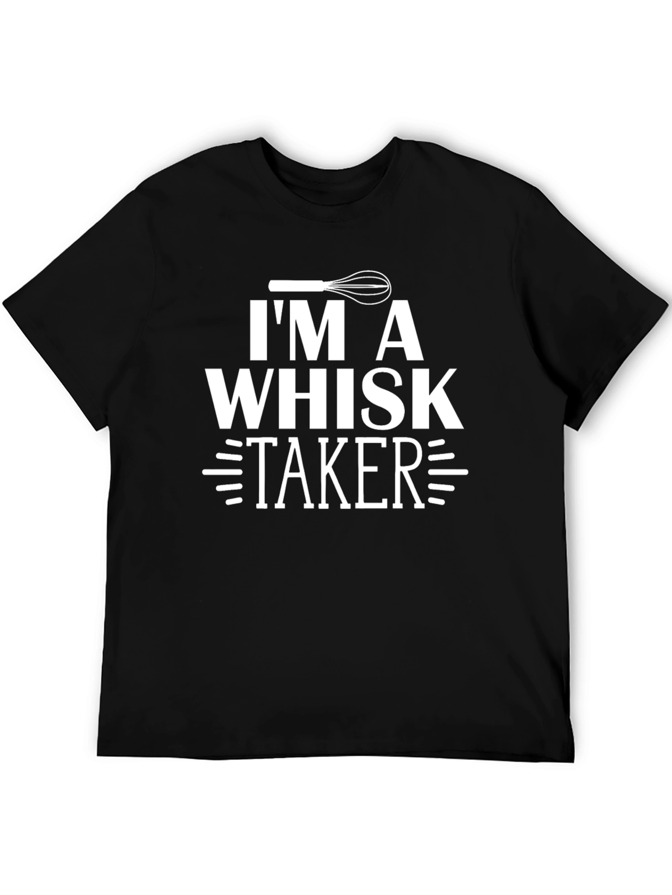 Im A Whisk Taker T-Shirt Funny Baking Tee
