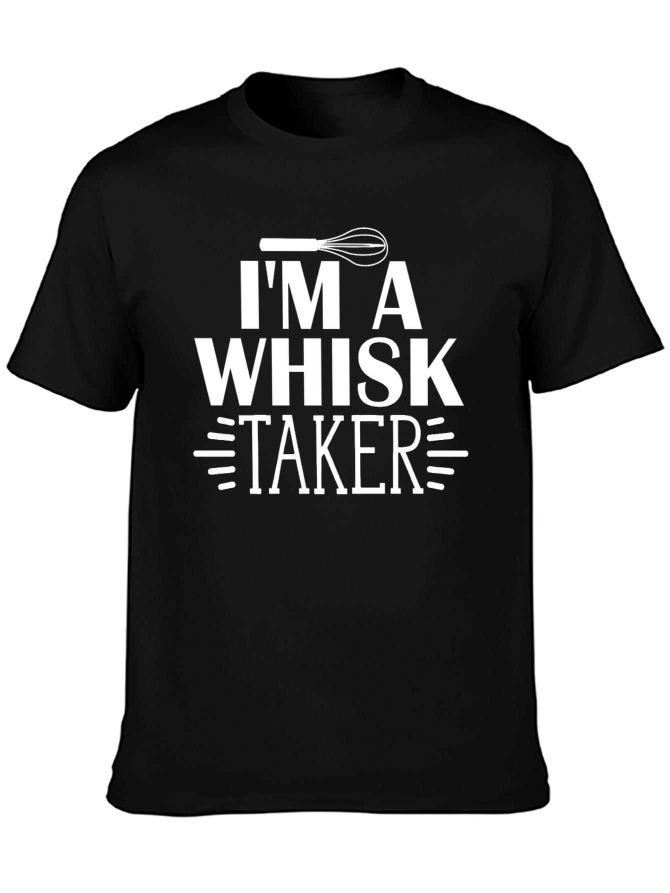 Im A Whisk Taker T-Shirt Funny Baking Tee