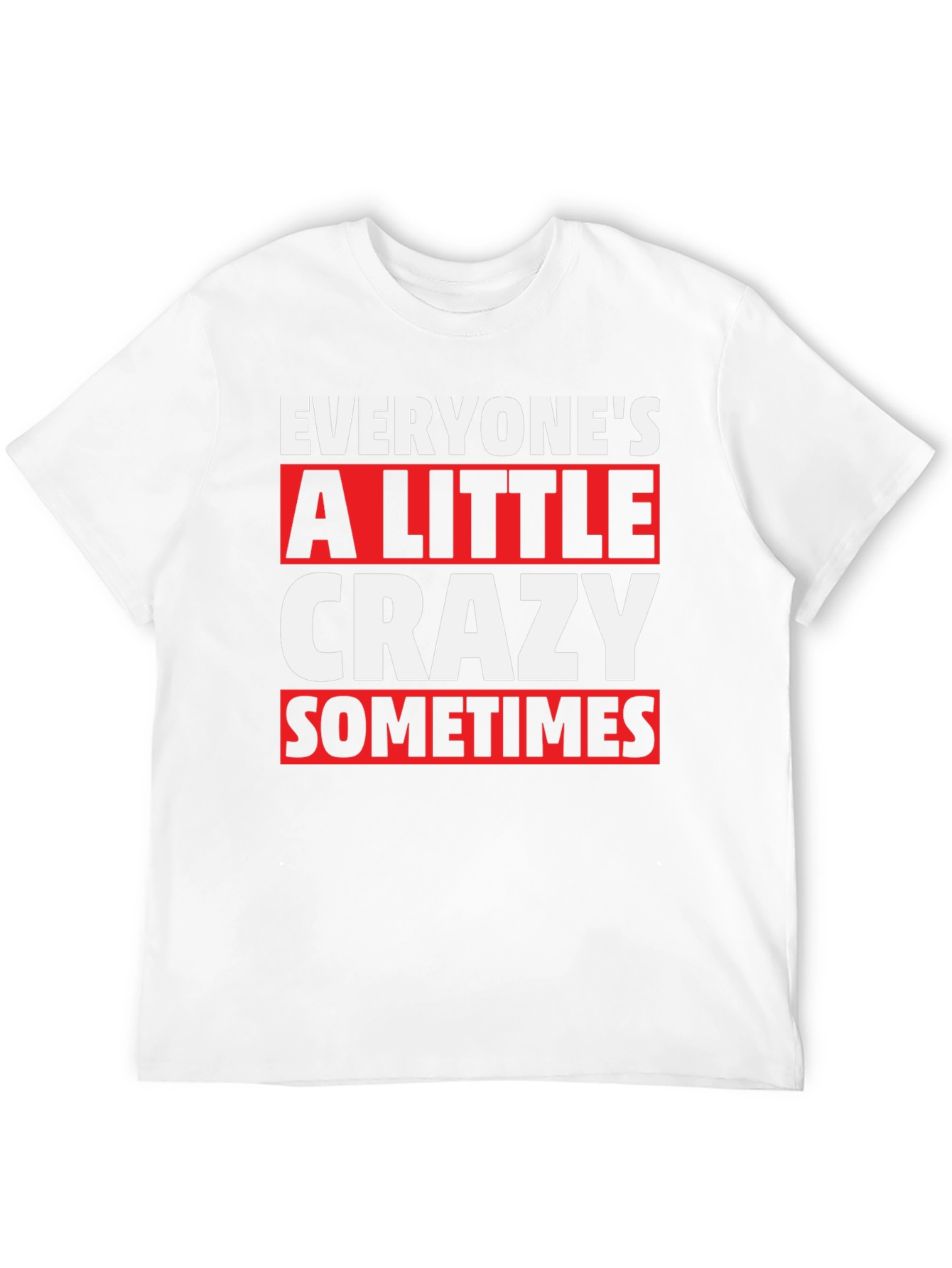 Everyones a Little Crazy T-Shirt