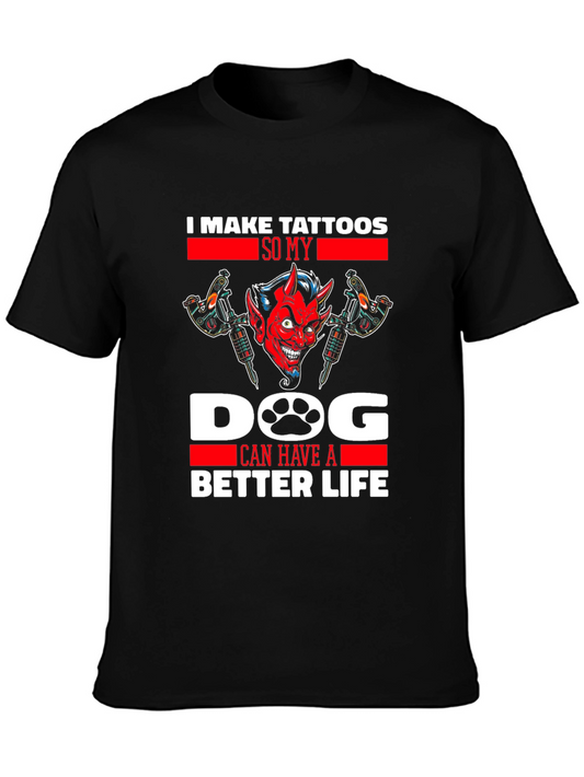 I Make Tattoos So My Dog Can Have A Better Life T-Shirt