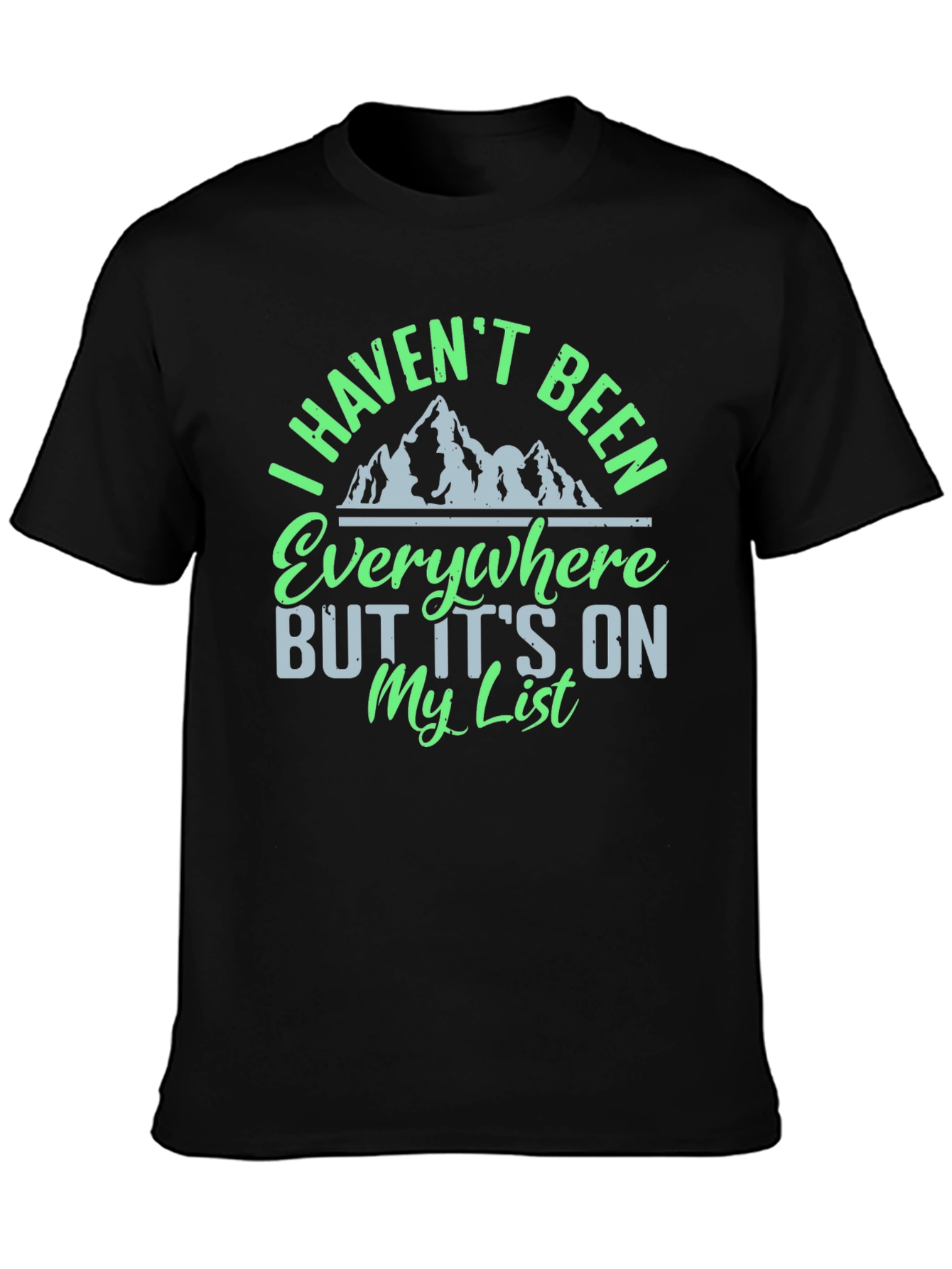 I Havent Been Everywhere Graphic Tee