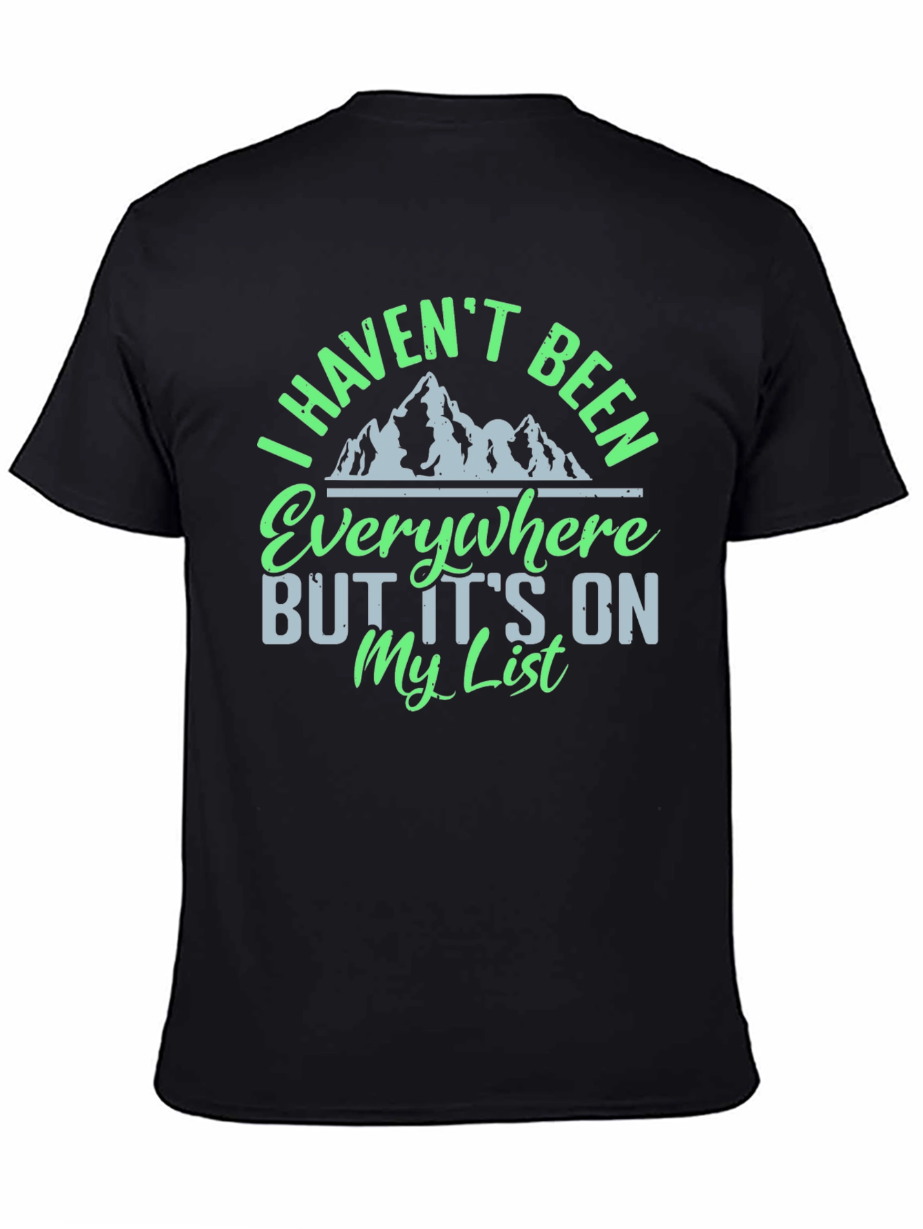 I Havent Been Everywhere Graphic Tee